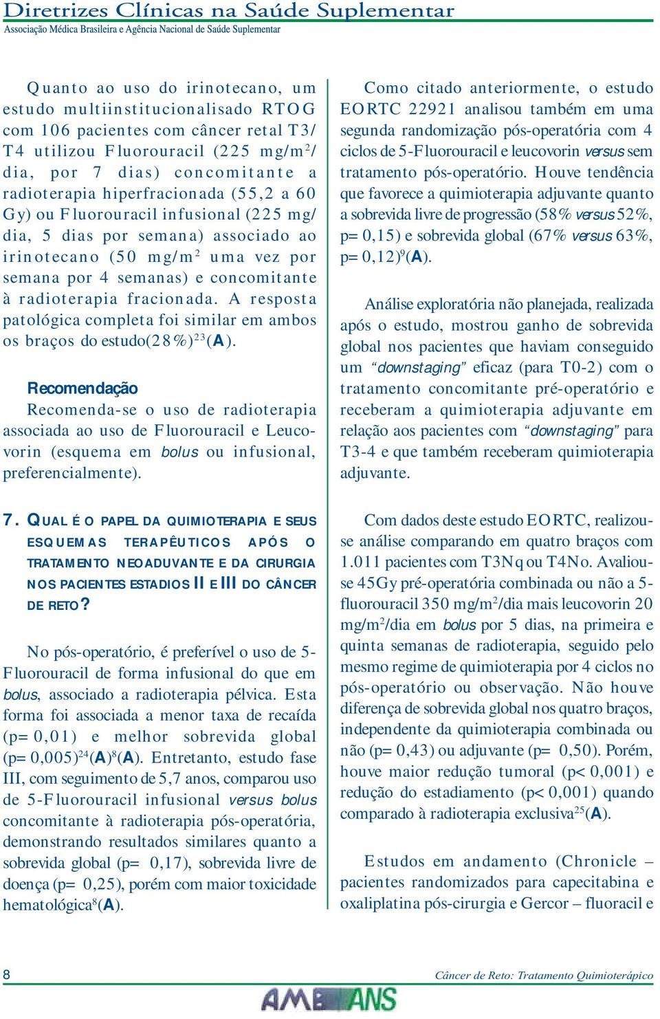 fracionada. A resposta patológica completa foi similar em ambos os braços do estudo(28%) 23 (A).