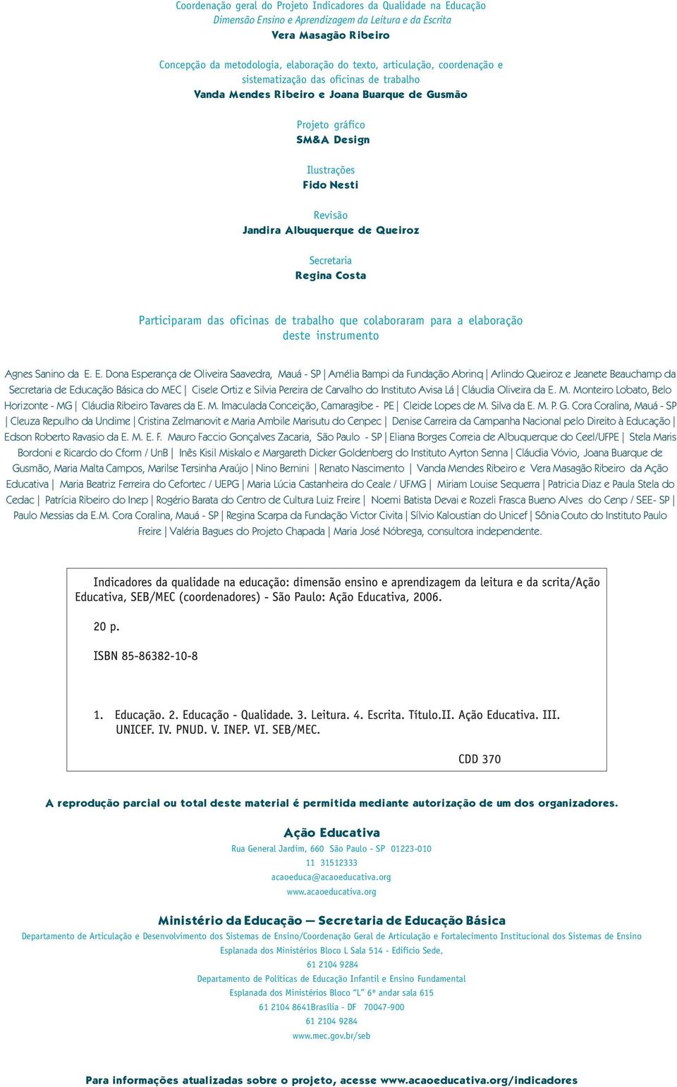 Queiroz Secretaria Regina Costa Participaram das oficinas de trabalho que colaboraram para a elaboração deste instrumento Agnes Sanino da E.