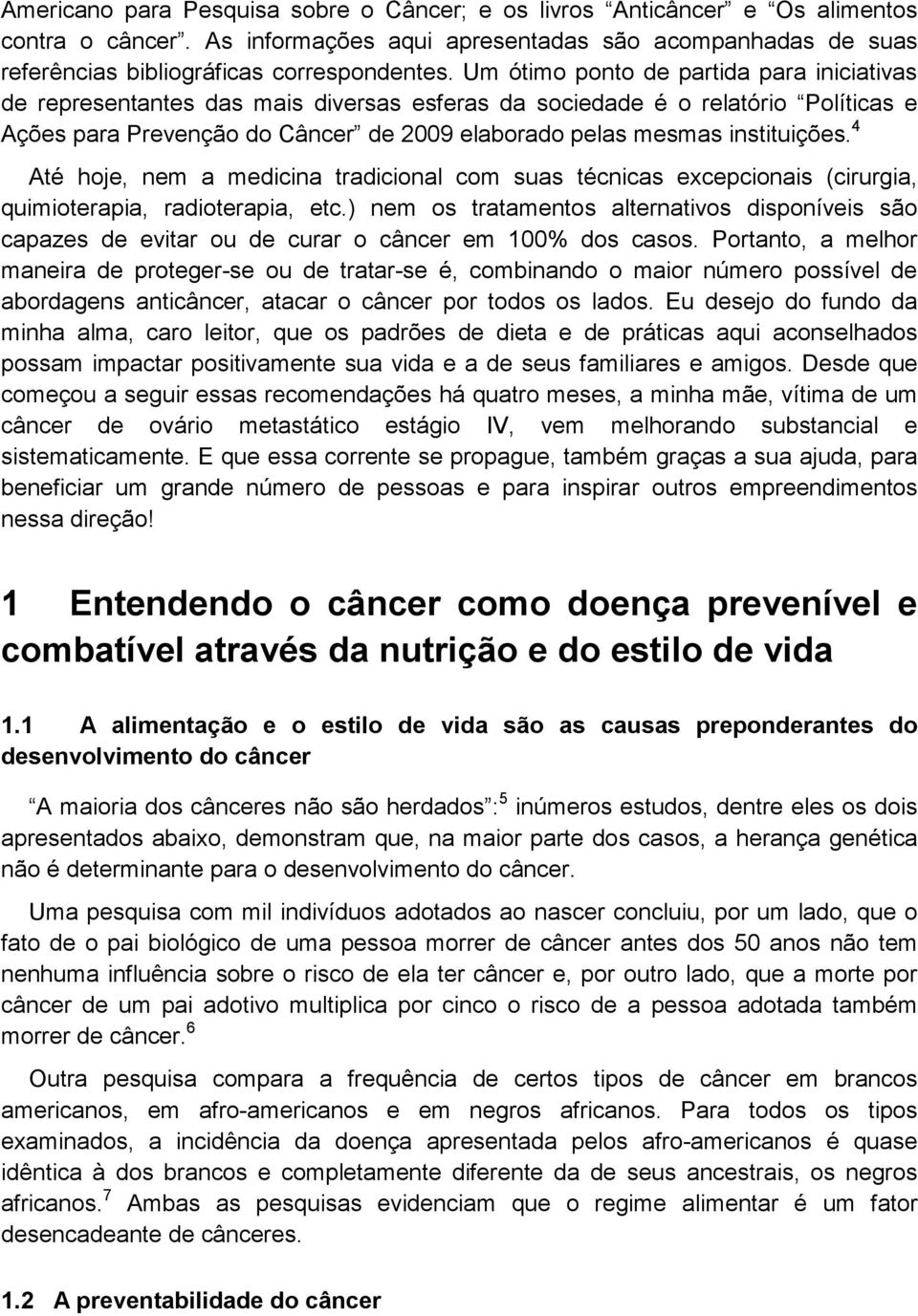 4 Até hje, nem a medicina tradicinal cm suas técnicas excepcinais (cirurgia, quimiterapia, raditerapia, etc.