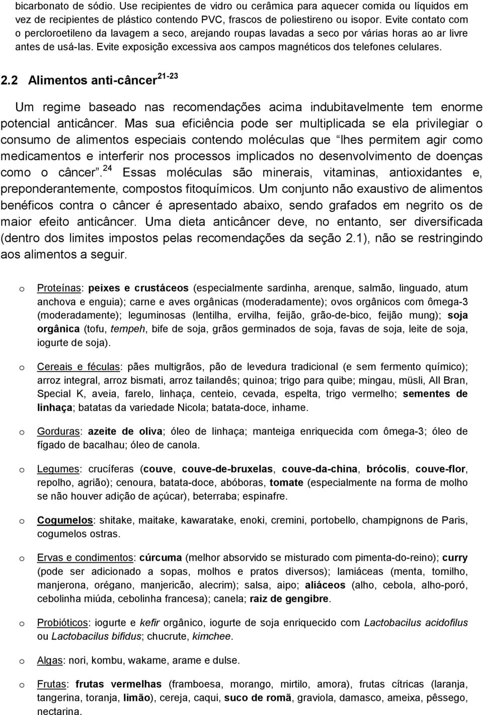 2 Aliments anti-câncer 21-23 Um regime basead nas recmendações acima indubitavelmente tem enrme ptencial anticâncer.