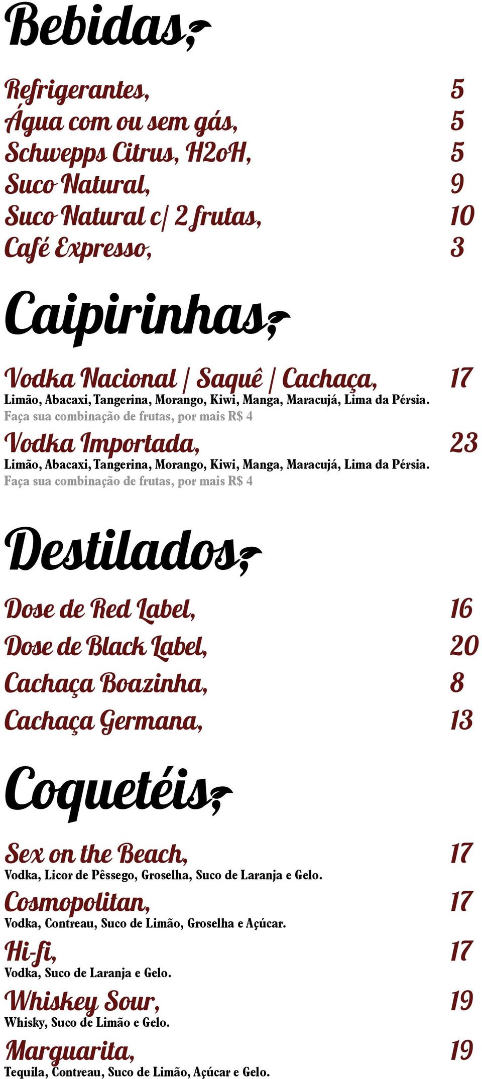 Faça sua combinação de frutas, por mais R$ 4 Vodka Importada, 23 Limão,  Faça sua combinação de frutas, por mais R$ 4 Destilados, Dose de Red Label, 16 Dose de Black Label, 20 Cachaça Boazinha, 8