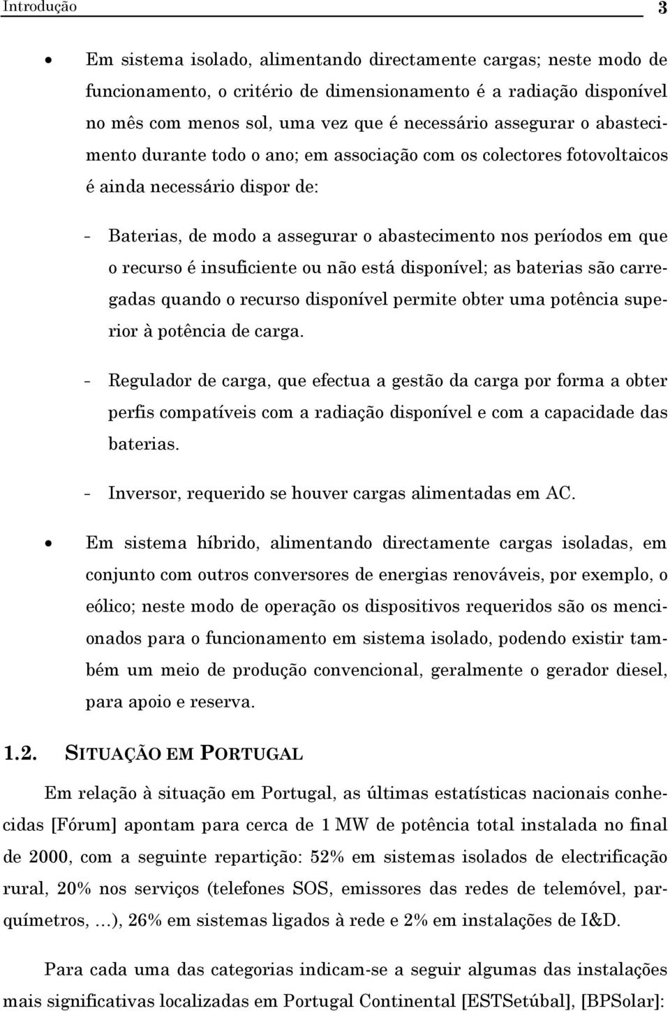 está disponível; as bateias são caegadas quando o ecuso disponível pemite obte uma potência supeio à potência de caga.