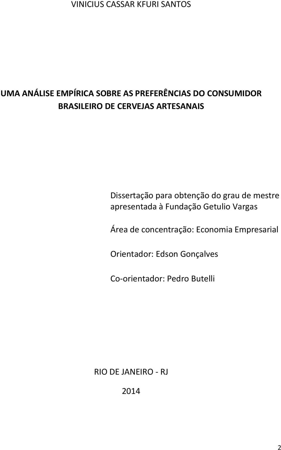 mestre apresentada à Fundação Getulio Vargas Área de concentração: Economia