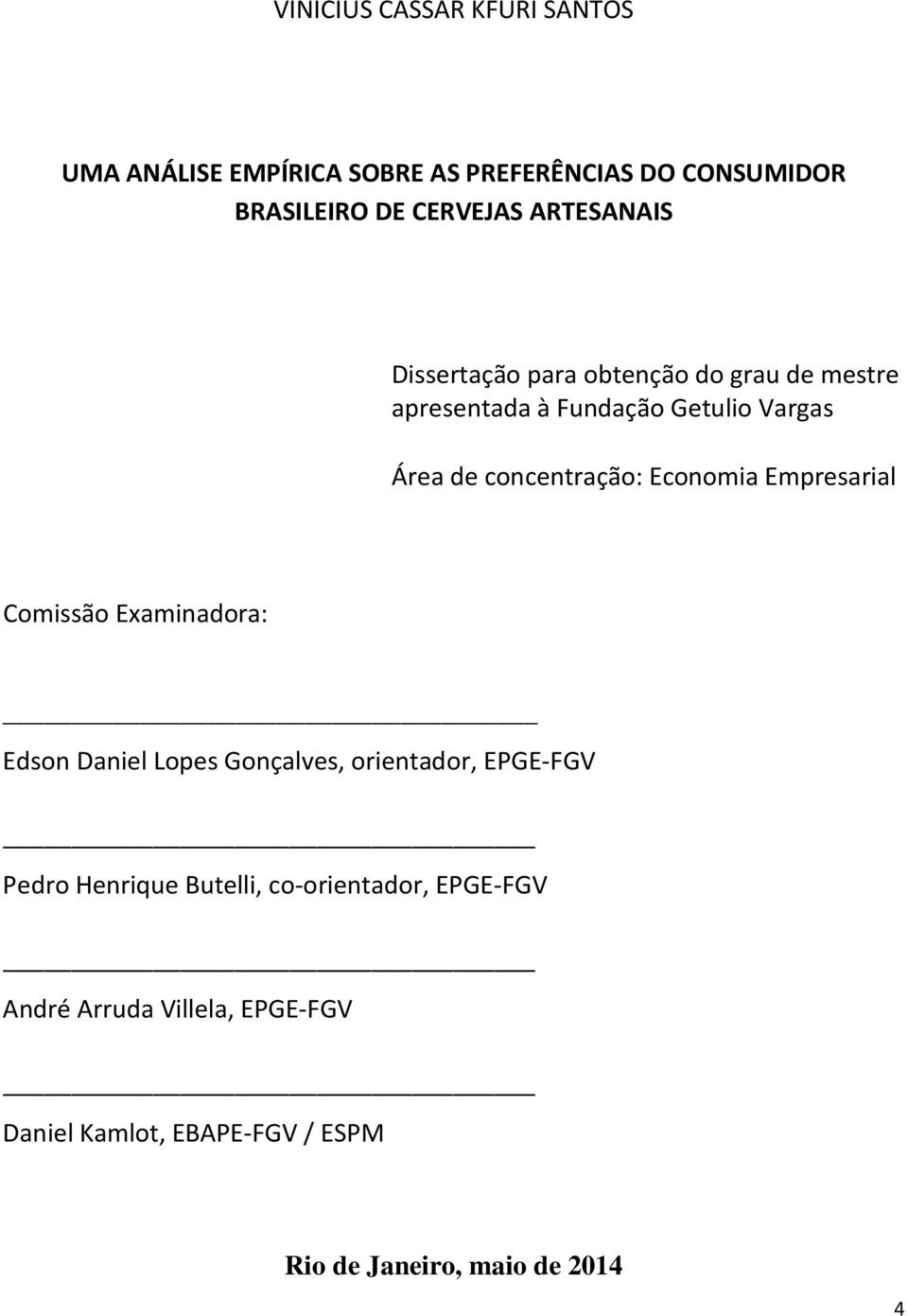 Economia Empresarial Comissão Examinadora: Edson Daniel Lopes Gonçalves, orientador, EPGE-FGV Pedro Henrique