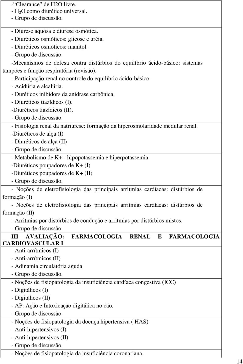 - Acidúria e alcalúria. - Duréticos inibidors da anidrase carbônica. - Diuréticos tiazídicos (I). -Diuréticos tiazídicos (II). - Grupo de discussão.