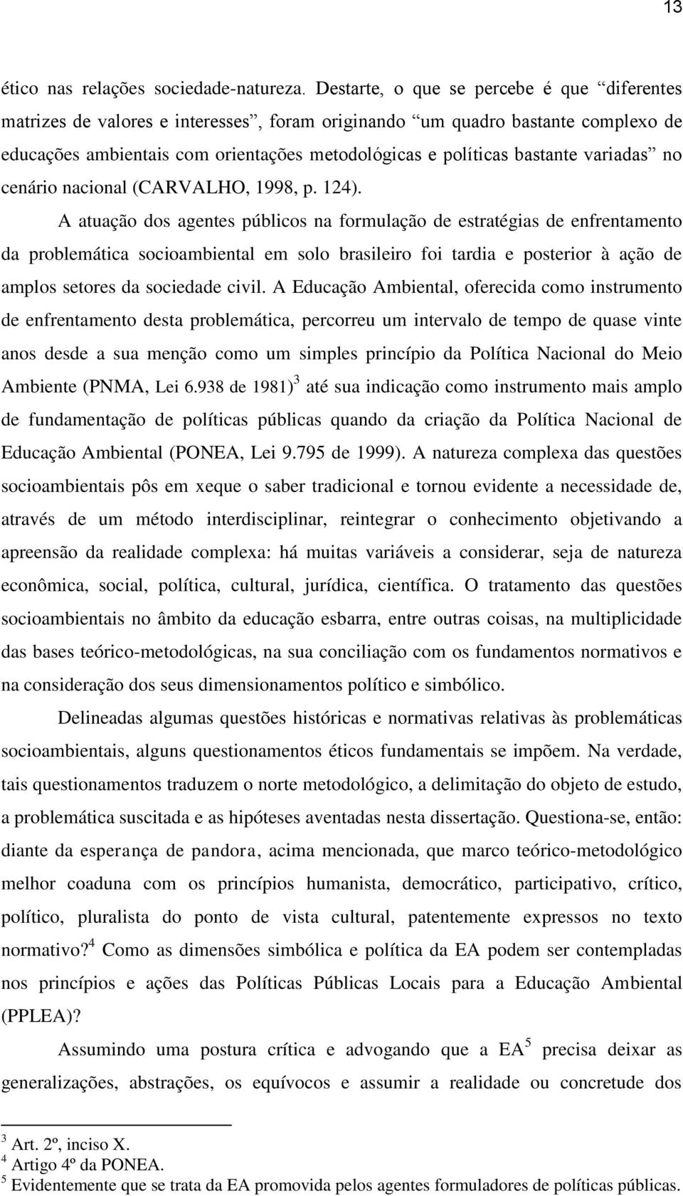 variadas no cenário nacional (CARVALHO, 1998, p. 124).