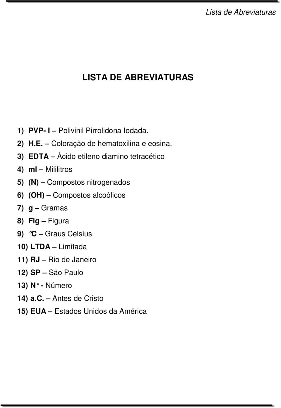 Compostos alcoólicos 7) g Gramas 8) Fig Figura 9) C Graus Celsius 10) LTDA Limitada 11) RJ Rio de Janeiro