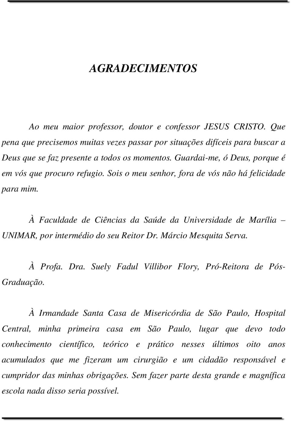 À Faculdade de Ciências da Saúde da Universidade de Marília UNIMAR, por intermédio do seu Reitor Dr. Márcio Mesquita Serva. Graduação. À Profa. Dra.