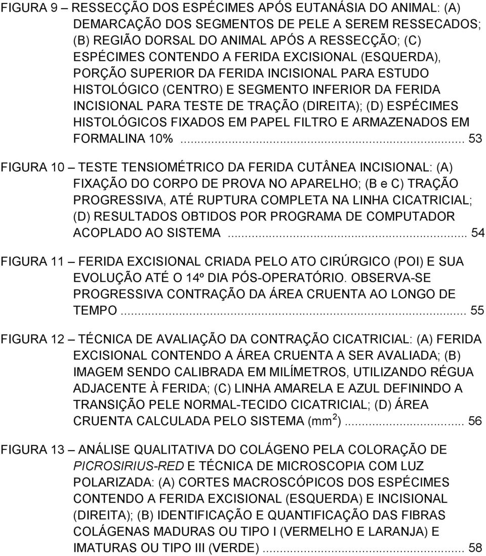 FIXADOS EM PAPEL FILTRO E ARMAZENADOS EM FORMALINA 10%.