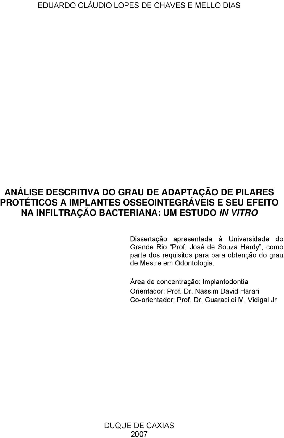 Rio Prof. José de Souza Herdy, como parte dos requisitos para para obtenção do grau de Mestre em Odontologia.