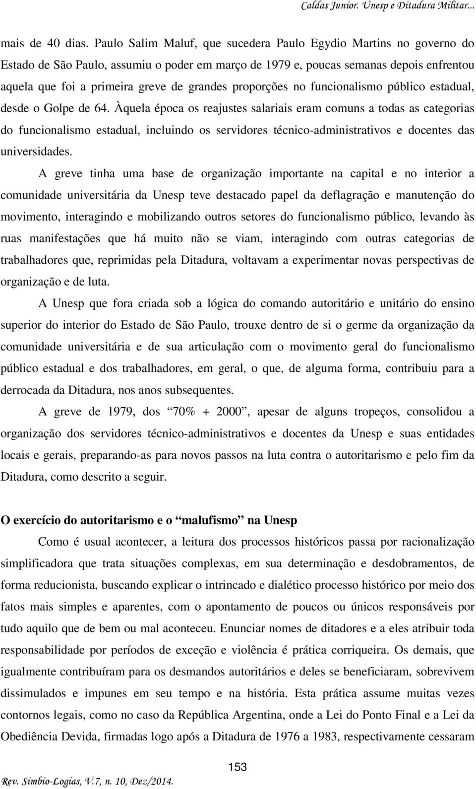 proporções no funcionalismo público estadual, desde o Golpe de 64.