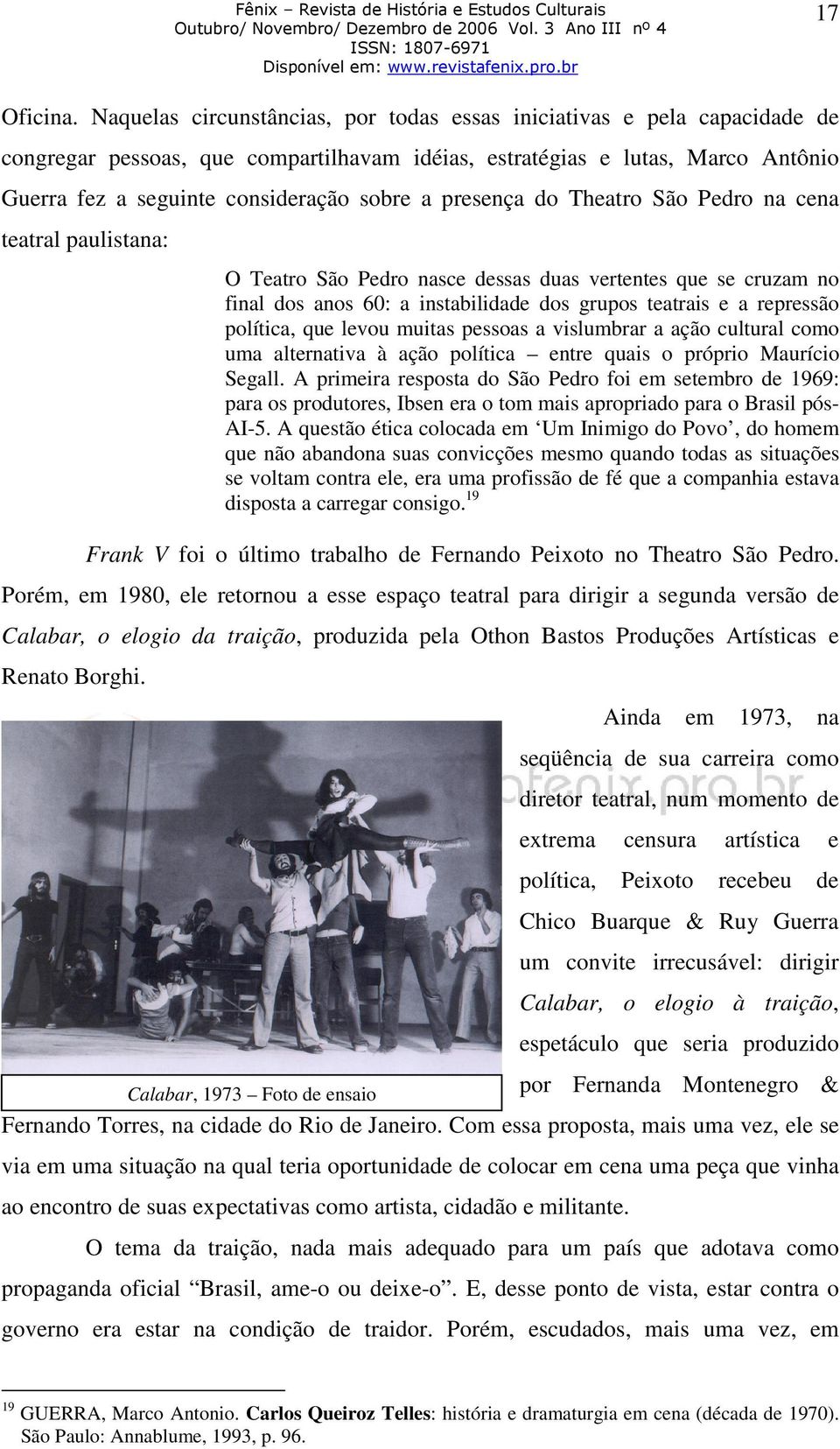 presença do Theatro São Pedro na cena teatral paulistana: O Teatro São Pedro nasce dessas duas vertentes que se cruzam no final dos anos 60: a instabilidade dos grupos teatrais e a repressão