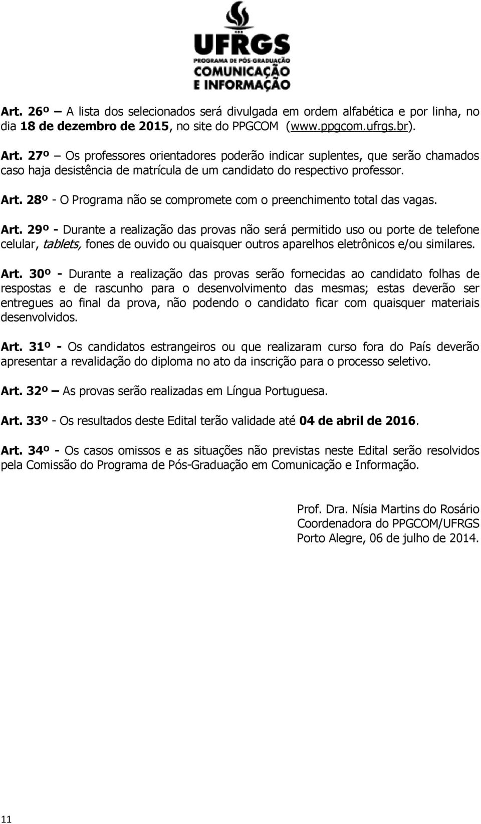 28º - O Programa não se compromete com o preenchimento total das vagas. Art.