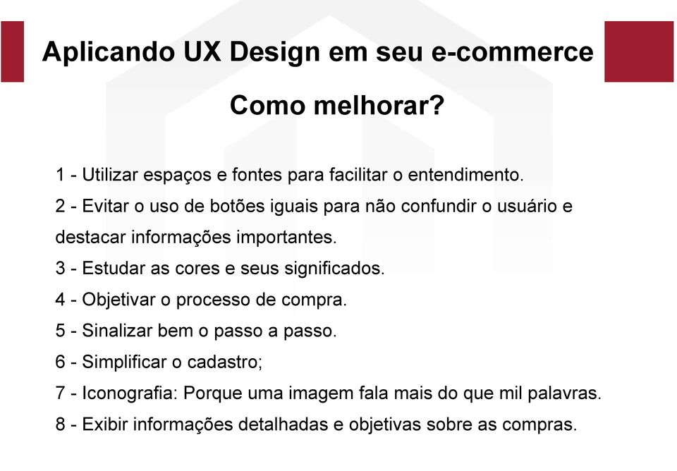 3 - Estudar as cores e seus significados. 4 - Objetivar o processo de compra. 5 - Sinalizar bem o passo a passo.