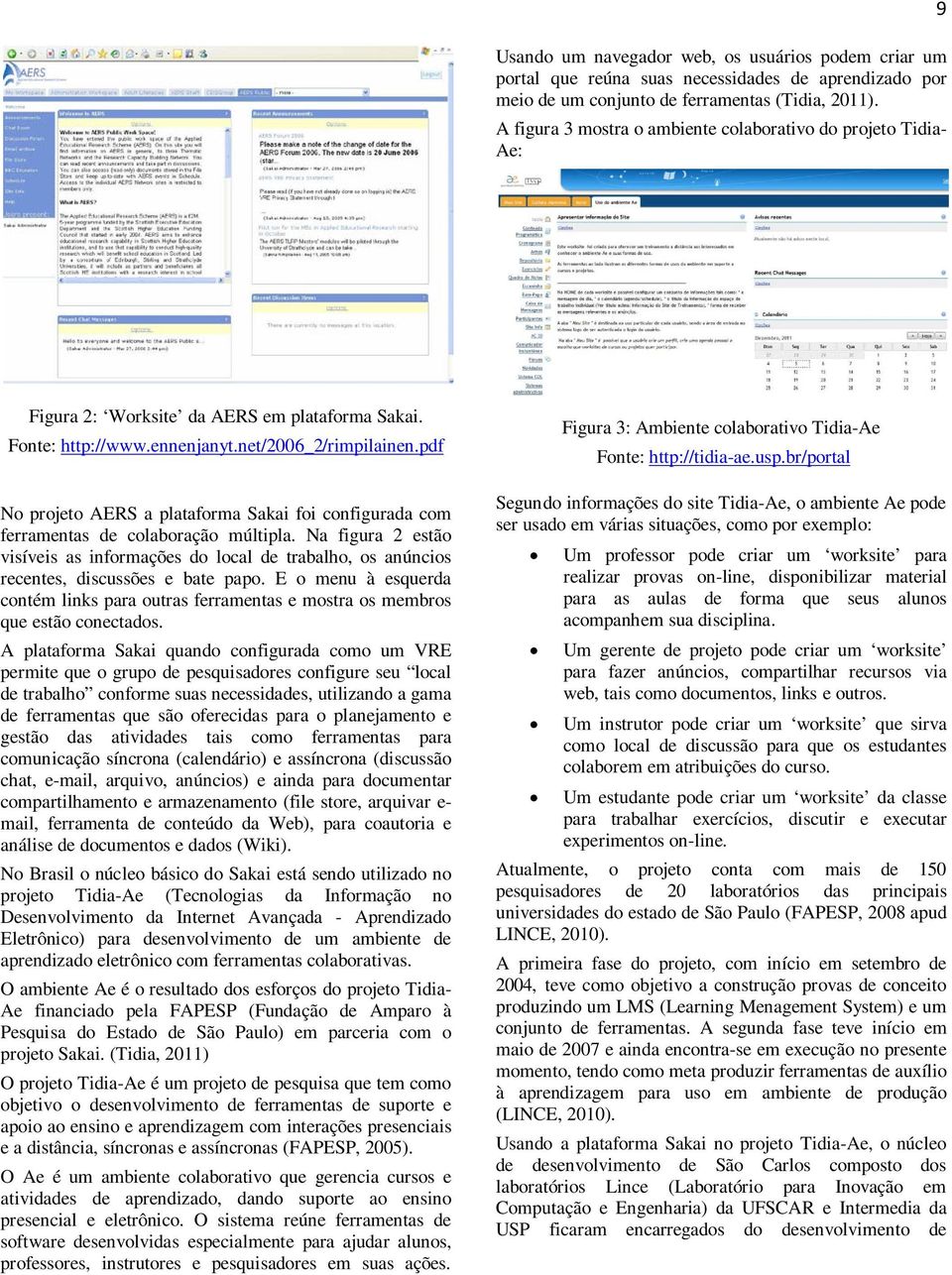 pdf No projeto AERS a plataforma Sakai foi configurada com ferramentas de colaboração múltipla.