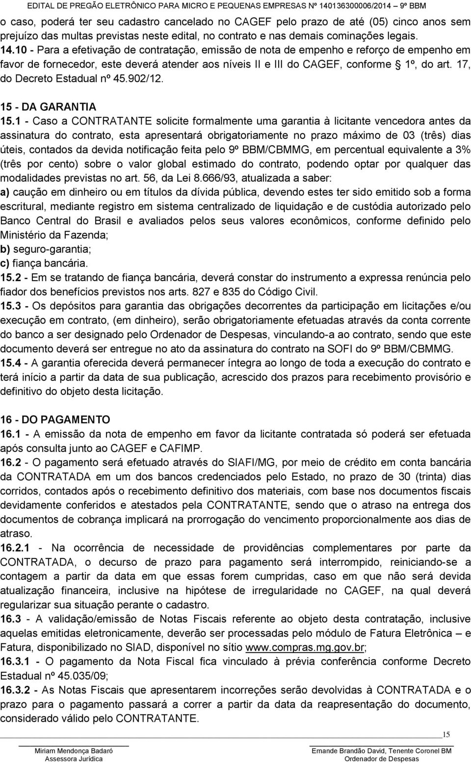 17, do Decreto Estadual nº 45.902/12. 15 - DA GARANTIA 15.