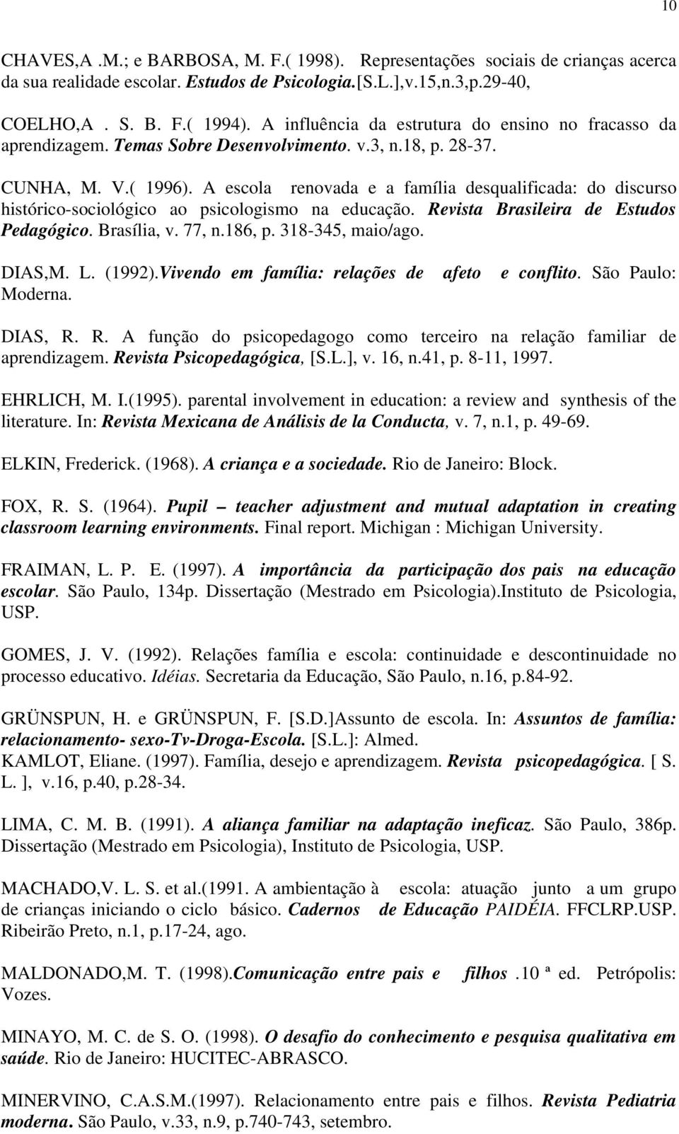 A escola renovada e a família desqualificada: do discurso histórico-sociológico ao psicologismo na educação. Revista Brasileira de Estudos Pedagógico. Brasília, v. 77, n.186, p. 318-345, maio/ago.