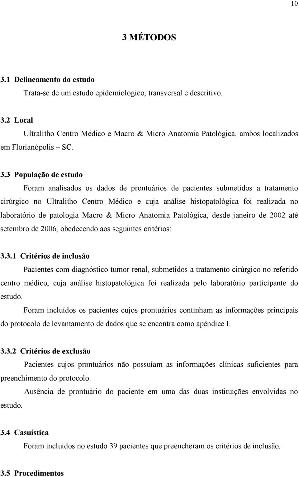 de patologia Macro & Micro Anatomia Patológica, desde janeiro de 2002 até setembro de 2006, obedecendo aos seguintes critérios: 3.