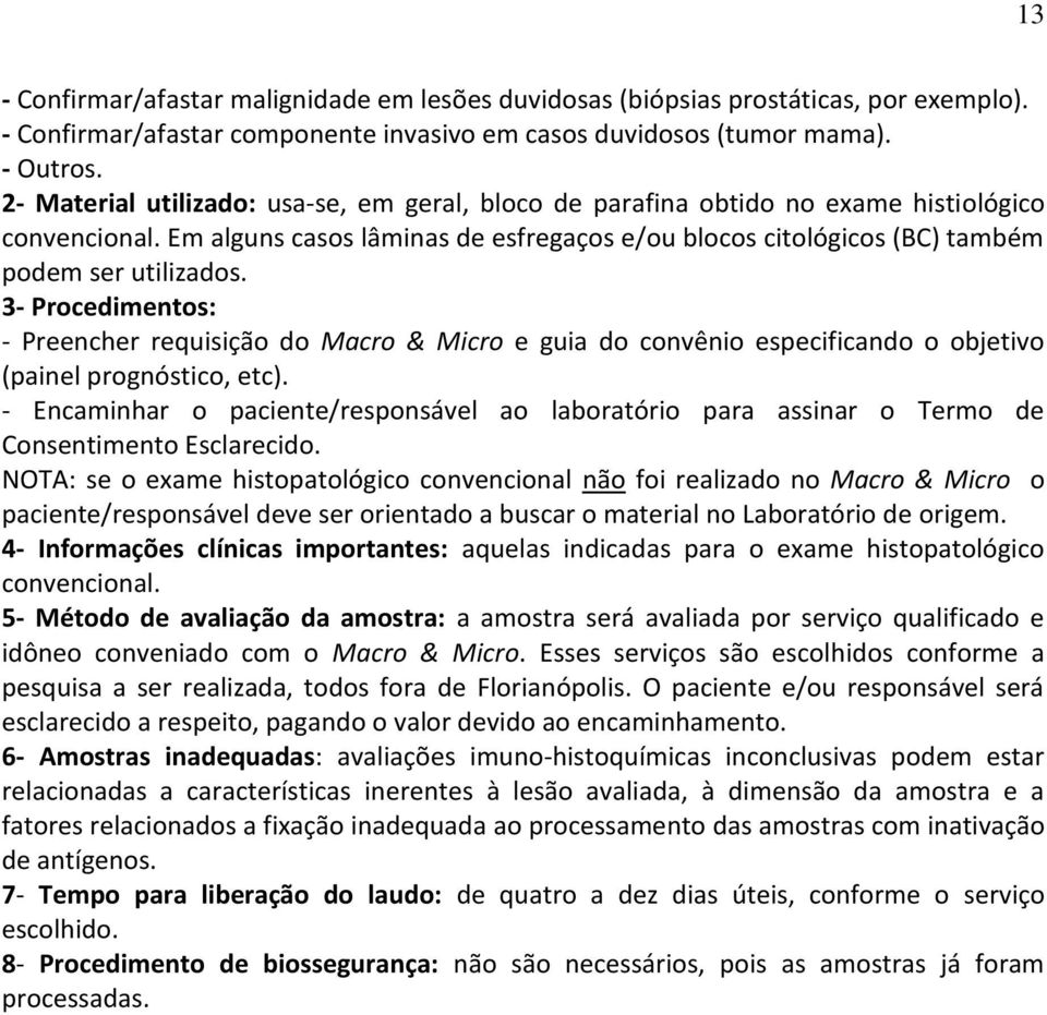 3- Procedimentos: - Preencher requisição do Macro & Micro e guia do convênio especificando o objetivo (painel prognóstico, etc).