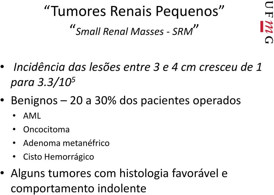 3/10 5 Benignos 20 a 30% dos pacientes operados AML Oncocitoma