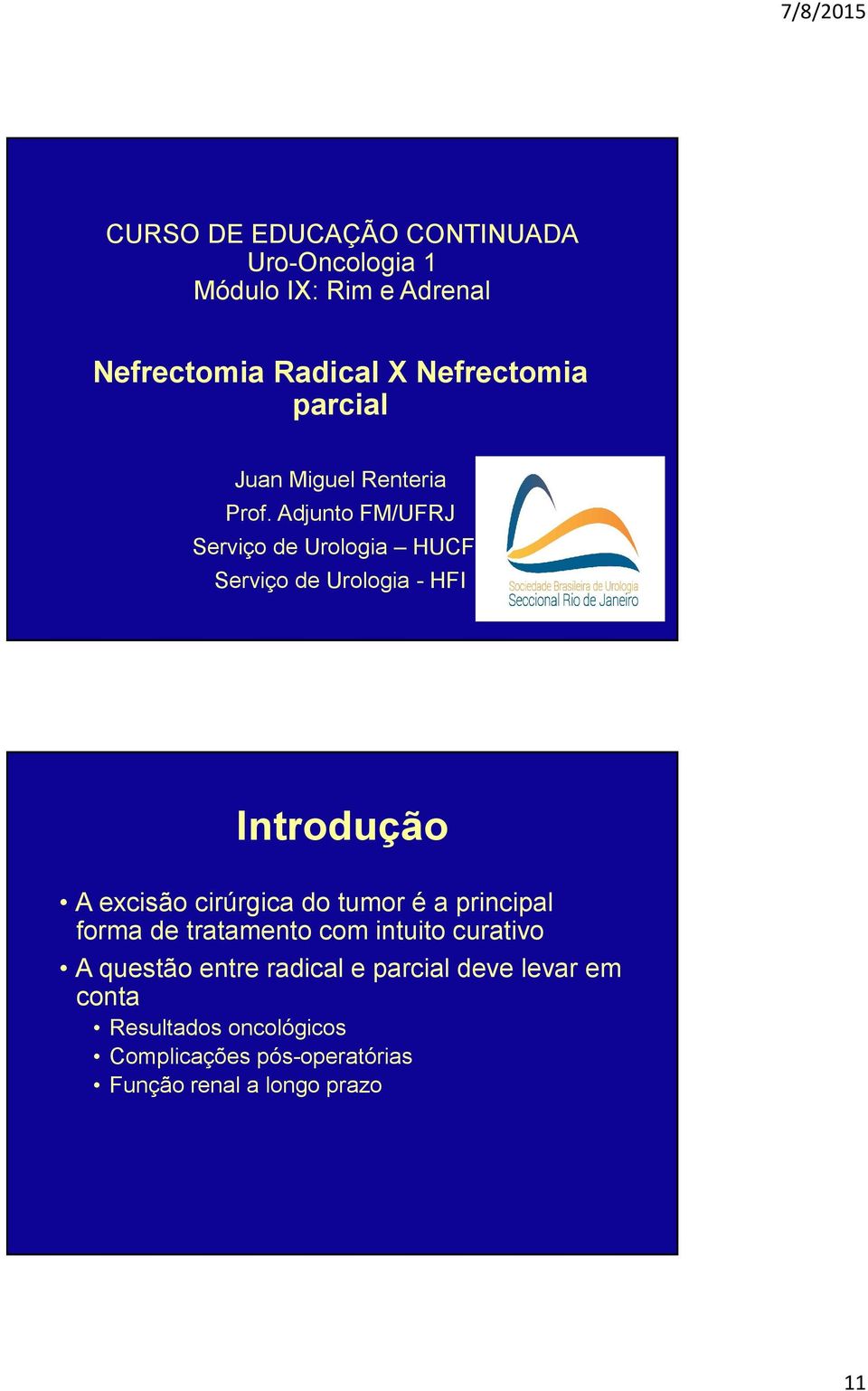 Adjunto FM/UFRJ Serviço de Urologia HUCFF Serviço de Urologia - HFI Introdução A excisão cirúrgica do tumor é