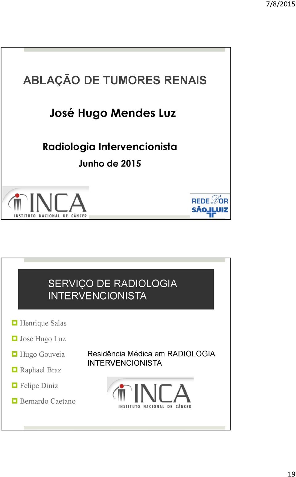 INTERVENCIONISTA Henrique Salas José Hugo Luz Hugo Gouveia