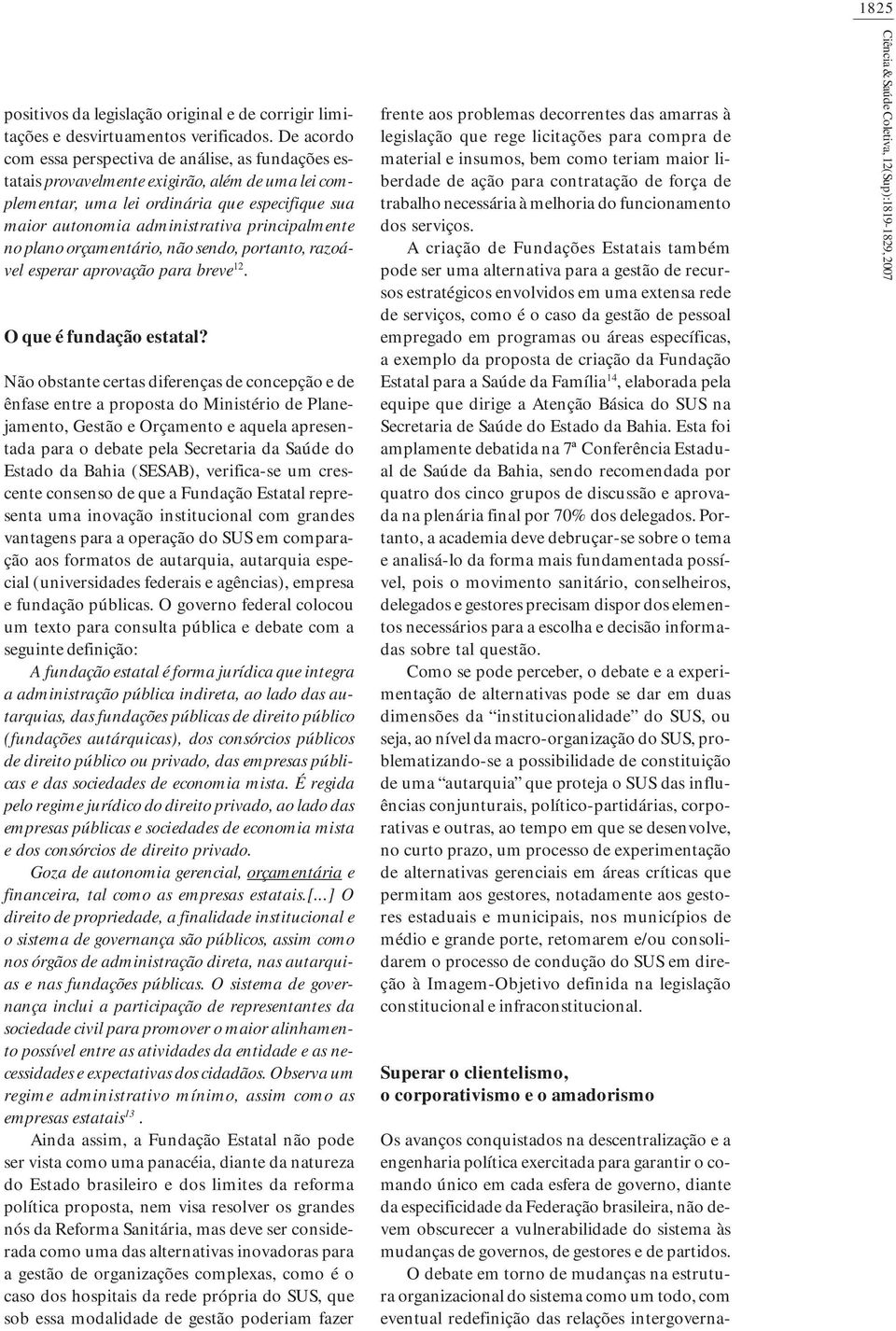 principalmente no plano orçamentário, não sendo, portanto, razoável esperar aprovação para breve 12. O que é fundação estatal?