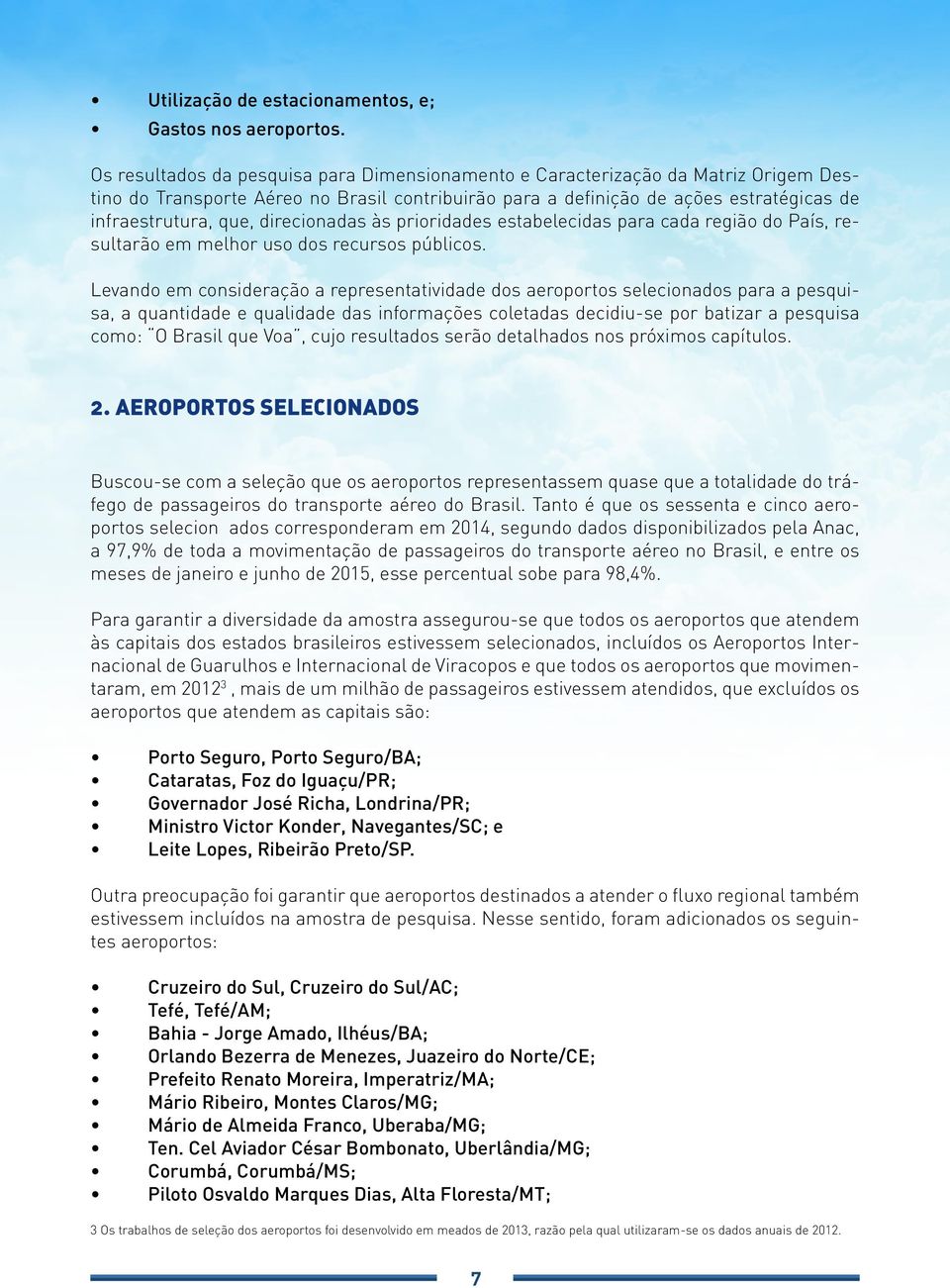 direcionadas às prioridades estabelecidas para cada região do País, resultarão em melhor uso dos recursos públicos.