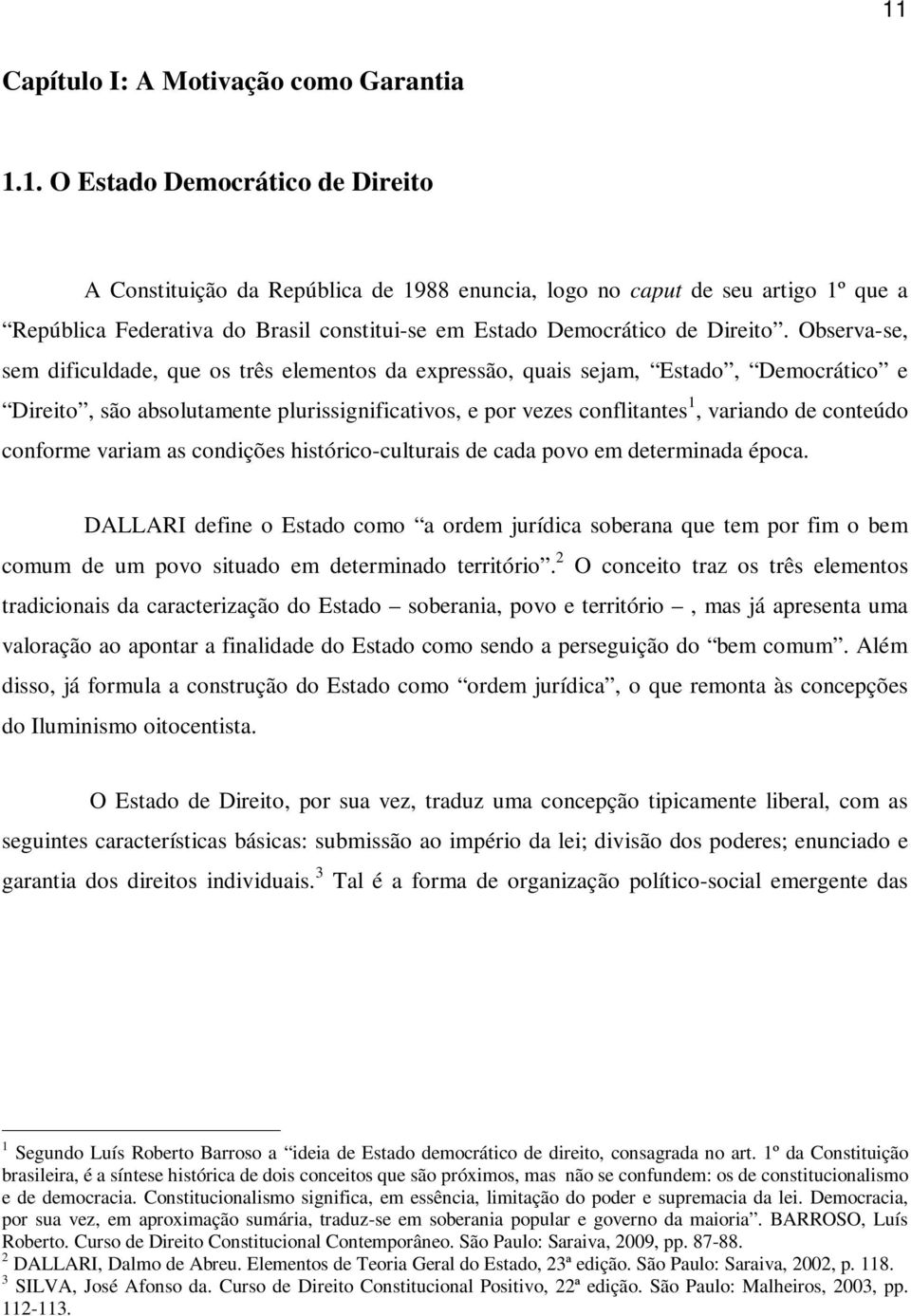 conforme variam as condições histórico-culturais de cada povo em determinada época.