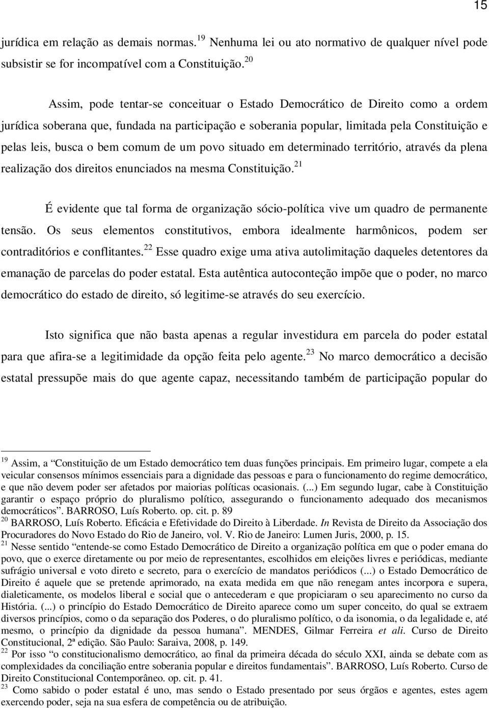 bem comum de um povo situado em determinado território, através da plena realização dos direitos enunciados na mesma Constituição.