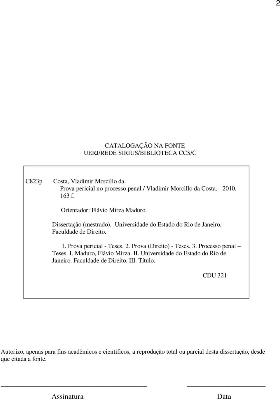 2. Prova (Direito) - Teses. 3. Processo penal Teses. I. Maduro, Flávio Mirza. II. Universidade do Estado do Rio de Janeiro. Faculdade de Direito. III.