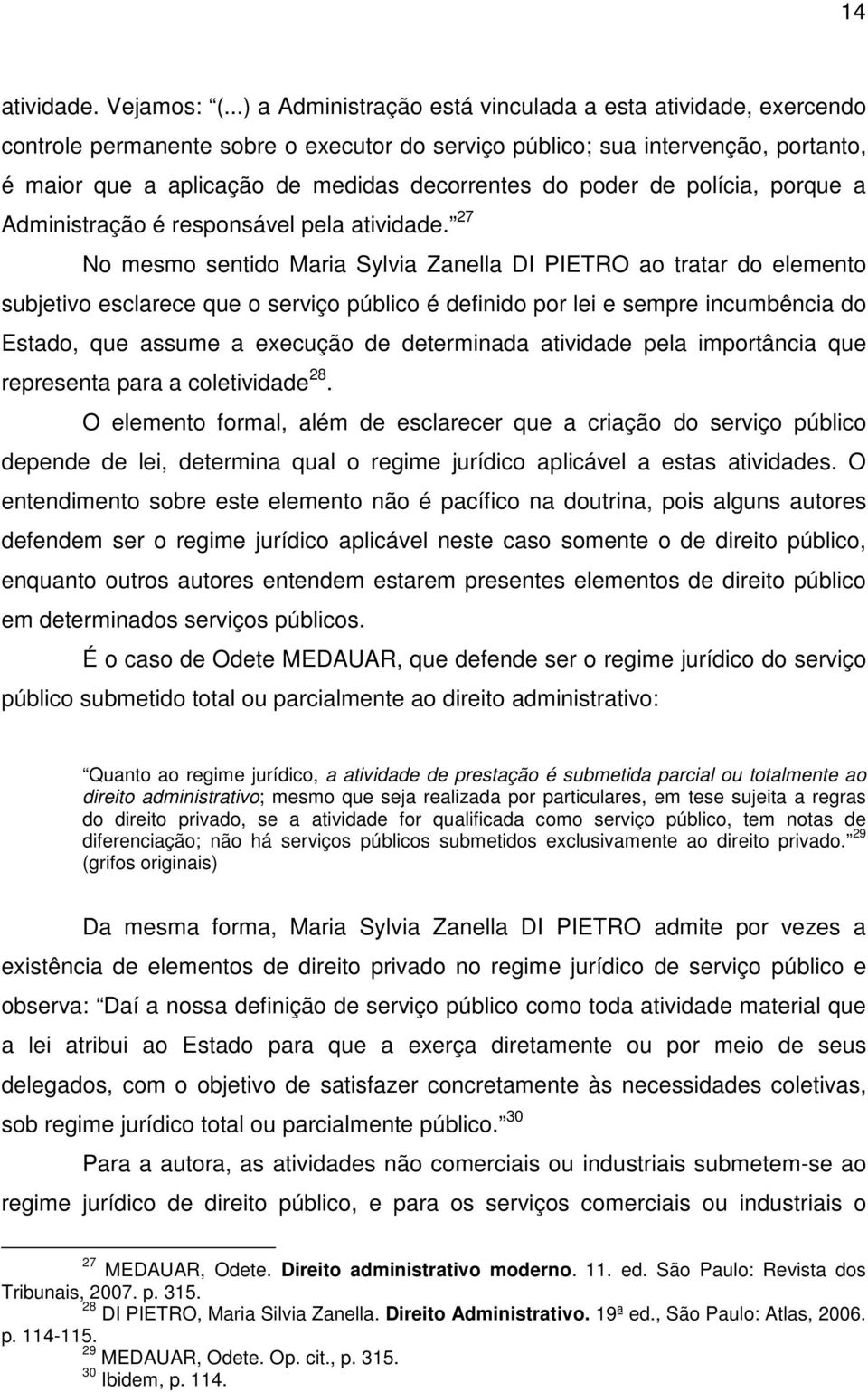 poder de polícia, porque a Administração é responsável pela atividade.