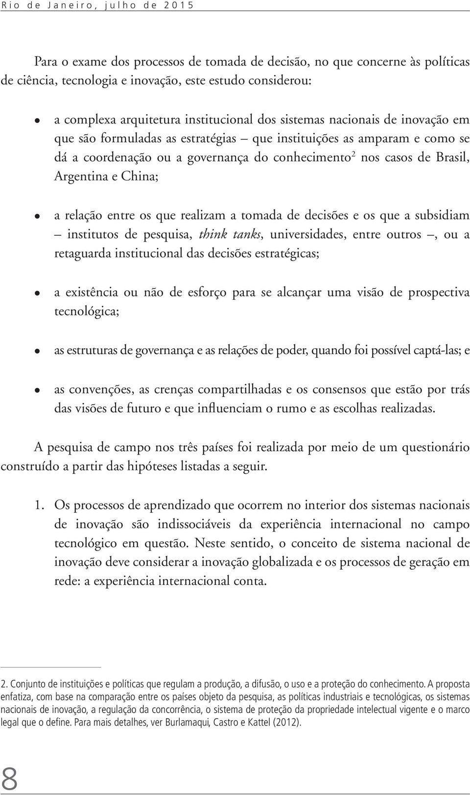 Argentina e China; a relação entre os que realizam a tomada de decisões e os que a subsidiam institutos de pesquisa, think tanks, universidades, entre outros, ou a retaguarda institucional das