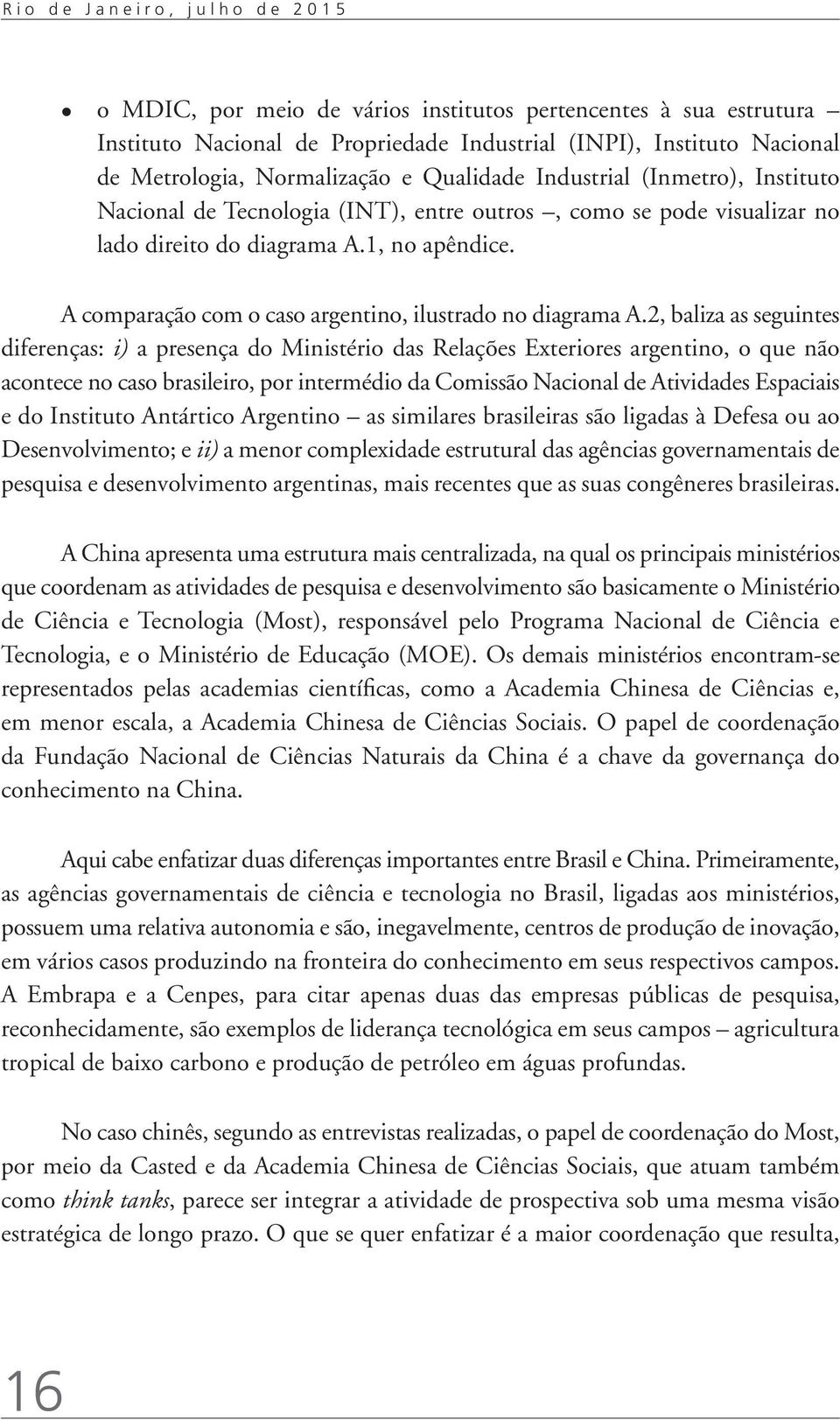 A comparação com o caso argentino, ilustrado no diagrama A.