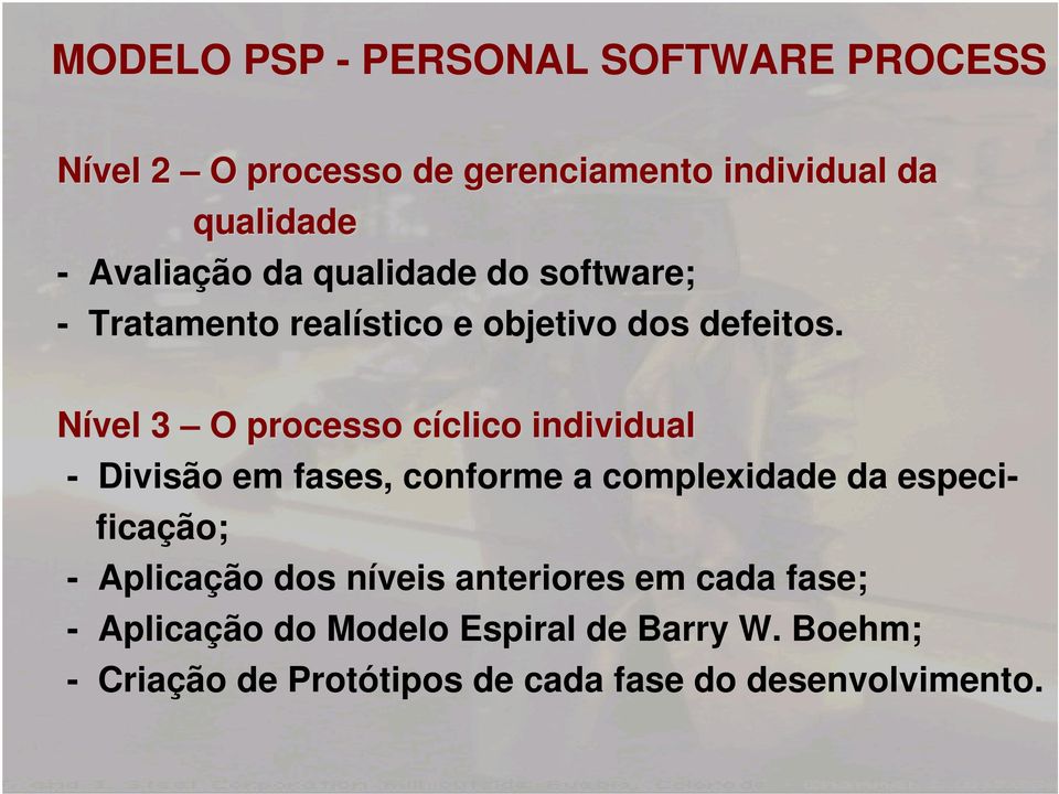 Nível 3 O processo cíclico individual - Divisão em fases, conforme a complexidade da especificação; -