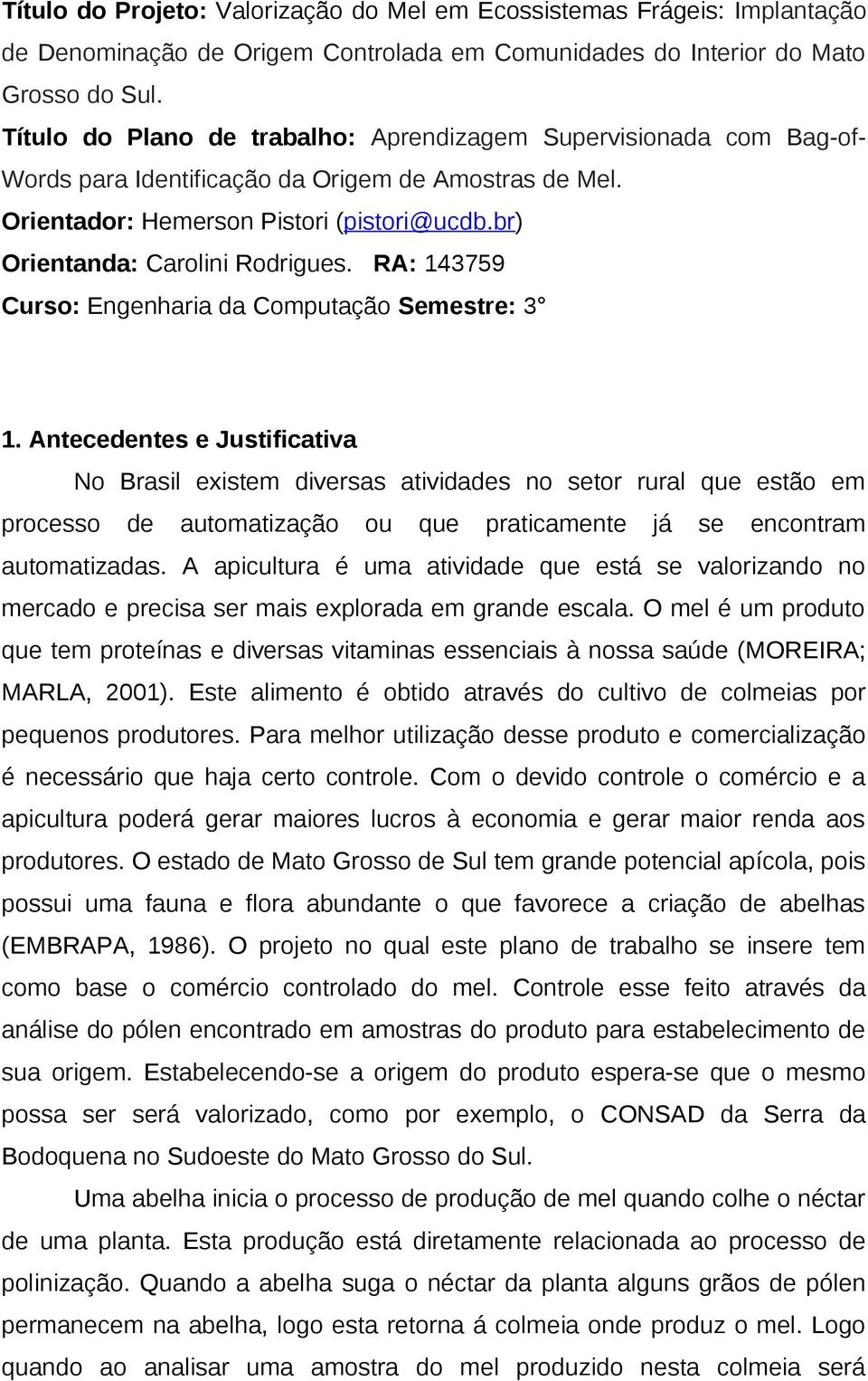 br) Orientanda: Carolini Rodrigues. RA: 143759 Curso: Engenharia da Computação Semestre: 3 1.