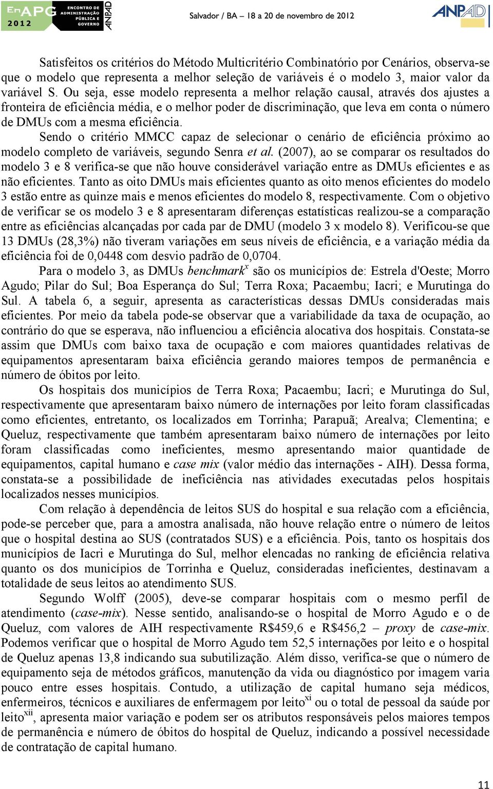 eficiência. Sendo o critério MMCC capaz de selecionar o cenário de eficiência próximo ao modelo completo de variáveis, segundo Senra et al.