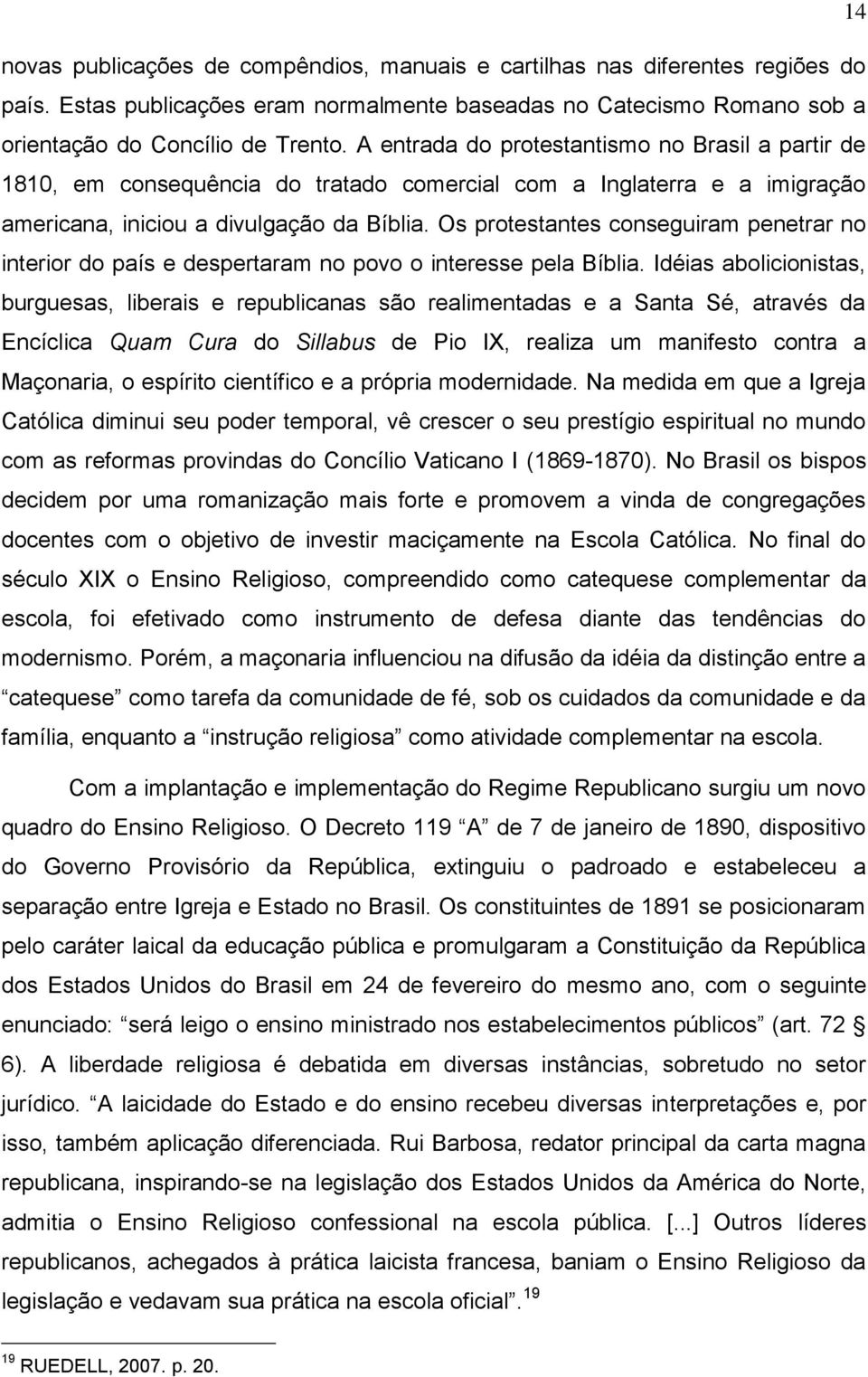 Os protestantes conseguiram penetrar no interior do país e despertaram no povo o interesse pela Bíblia.