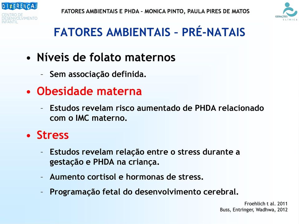 Stress FATORES AMBIENTAIS E PHDA MONICA PINTO, PAULA PIRES DE MATOS Estudos revelam relação entre o stress