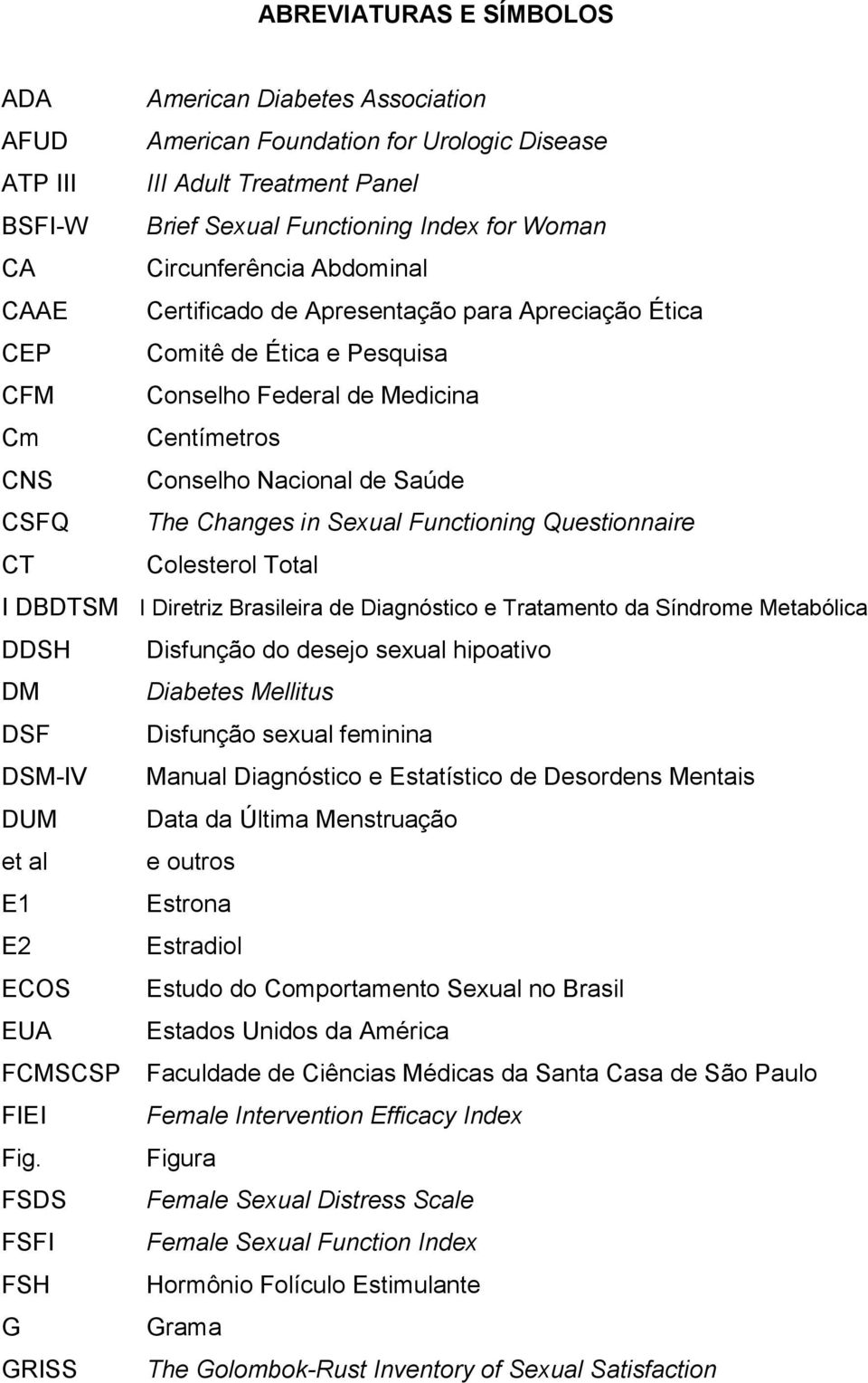 Changes in Sexual Functioning Questionnaire CT Colesterol Total I DBDTSM I Diretriz Brasileira de Diagnóstico e Tratamento da Síndrome Metabólica DDSH Disfunção do desejo sexual hipoativo DM Diabetes