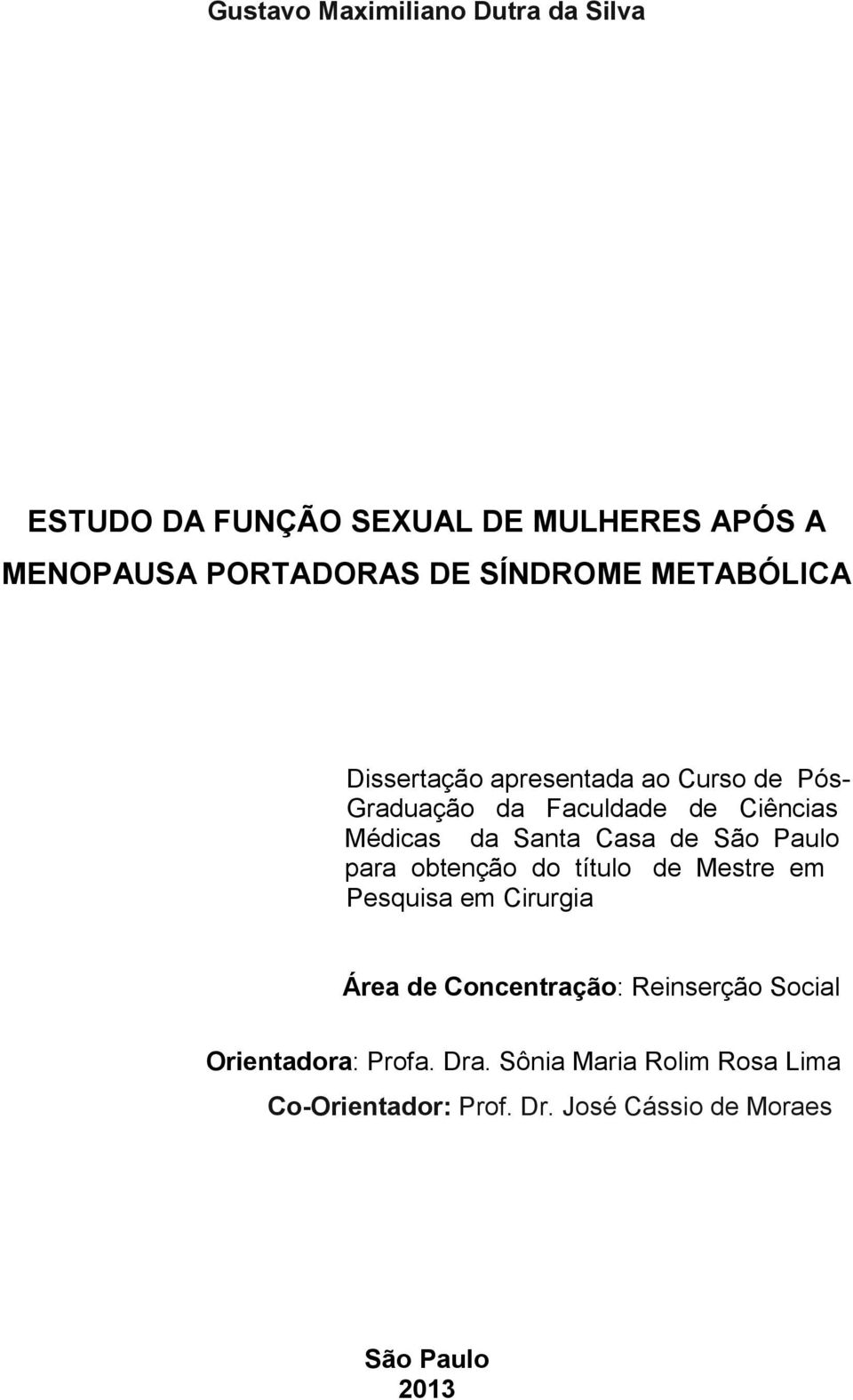 São Paulo para obtenção do título de Mestre em Pesquisa em Cirurgia Área de Concentração: Reinserção Social