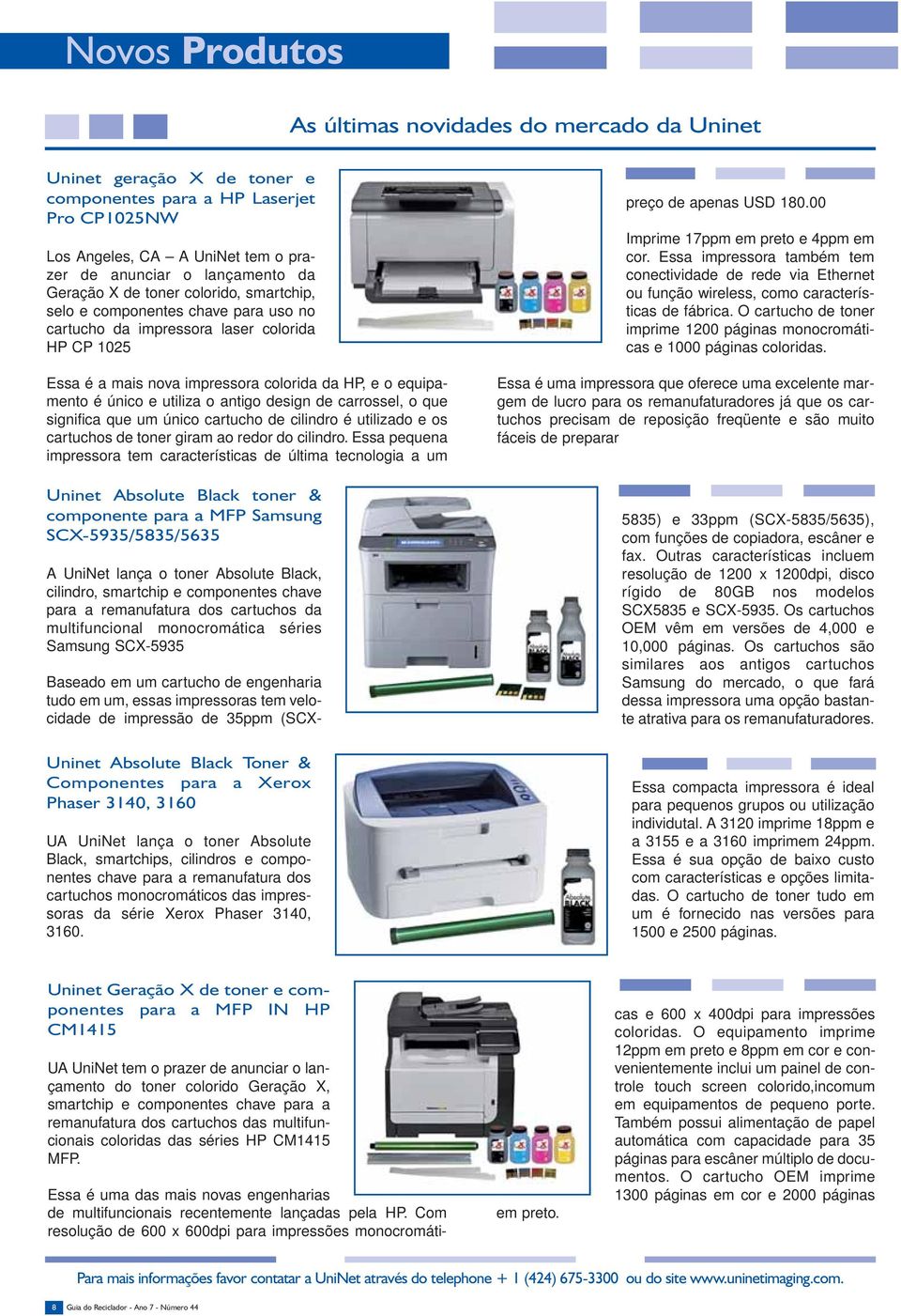 utiliza o antigo design de carrossel, o que significa que um único cartucho de cilindro é utilizado e os cartuchos de toner giram ao redor do cilindro.