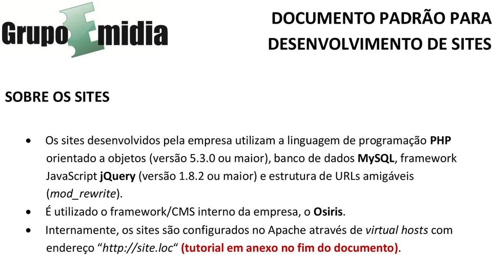2 ou maior) e estrutura de URLs amigáveis (mod_rewrite). É utilizado o framework/cms interno da empresa, o Osiris.