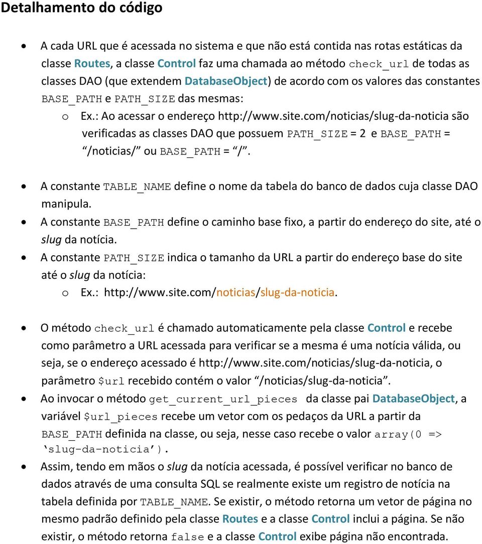 com/noticias/slug-da-noticia são verificadas as classes DAO que possuem PATH_SIZE = 2 e BASE_PATH = /noticias/ ou BASE_PATH = /.