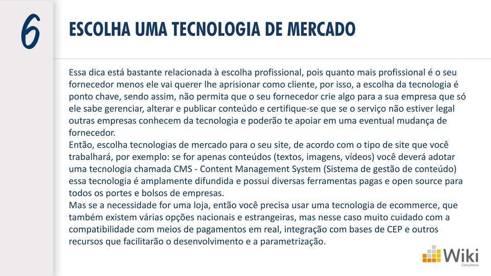 serviço não estiver legal outras empresas conhecem da tecnologia e poderão te apoiar em uma eventual mudança de fornecedor.