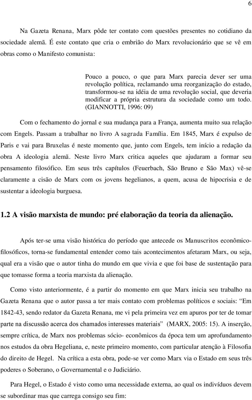 reorganização do estado, transformou-se na idéia de uma revolução social, que deveria modificar a própria estrutura da sociedade como um todo.