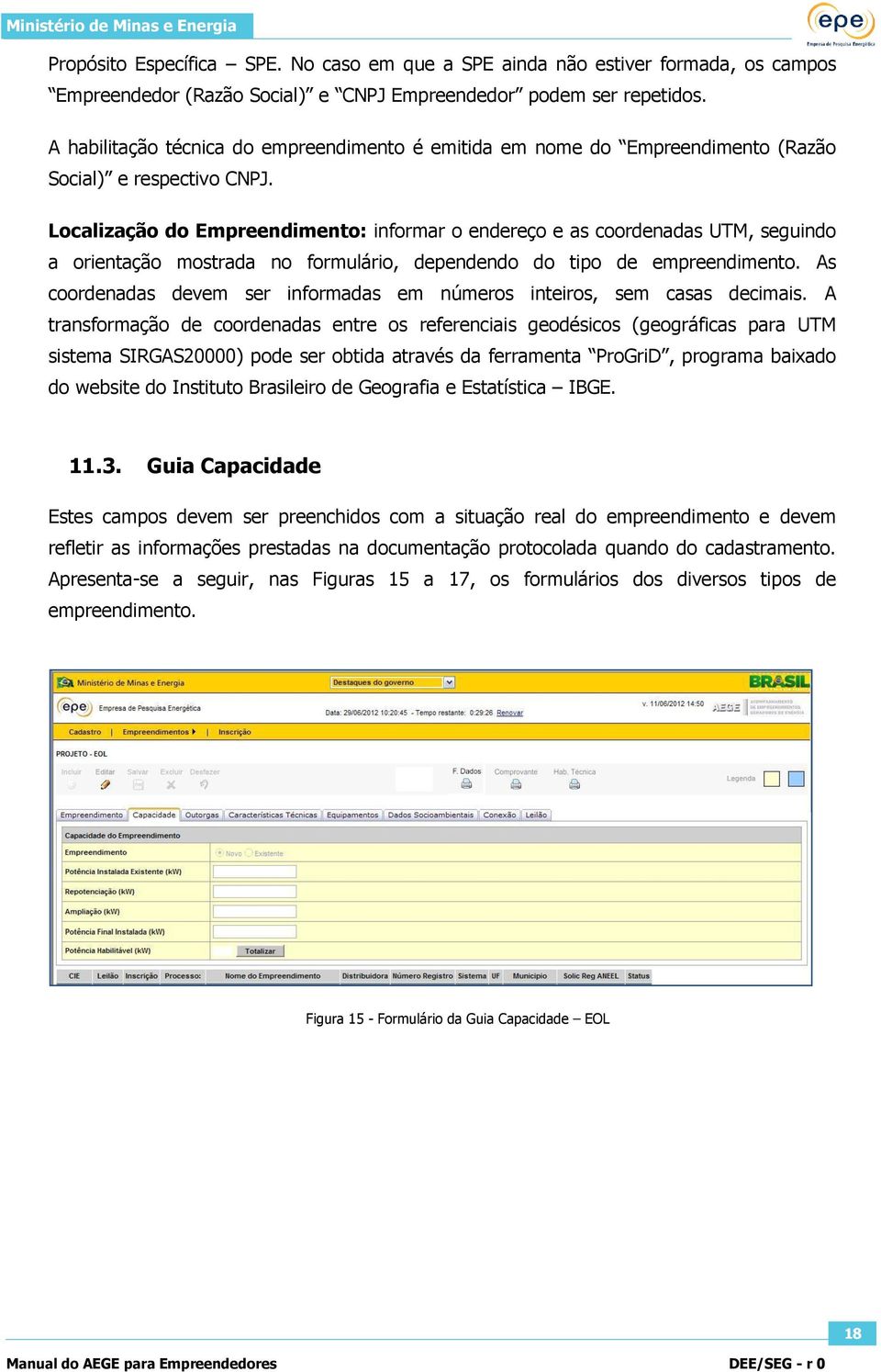 Localização do Empreendimento: informar o endereço e as coordenadas UTM, seguindo a orientação mostrada no formulário, dependendo do tipo de empreendimento.