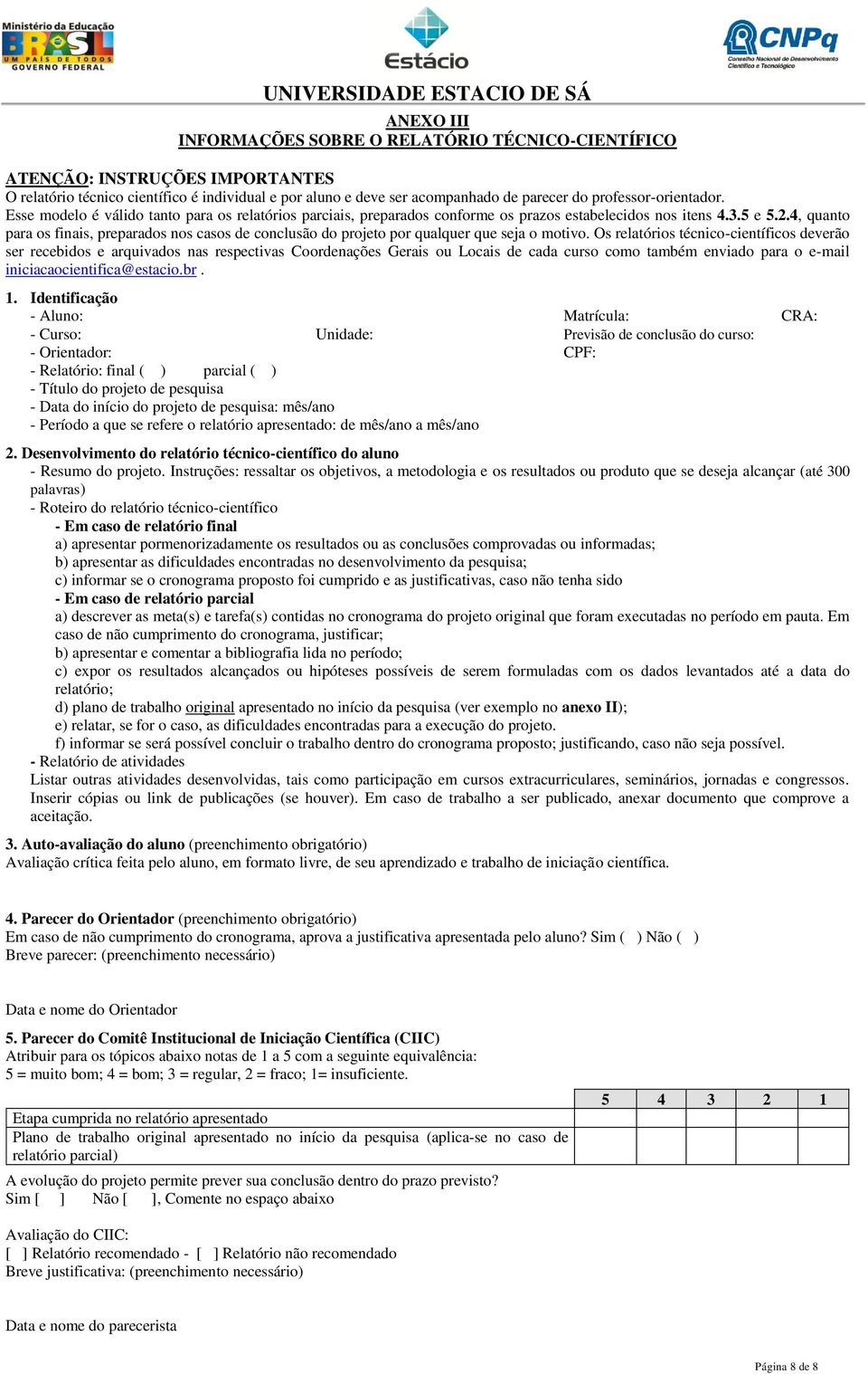 4, quanto para os finais, preparados nos casos de conclusão do projeto por qualquer que seja o motivo.