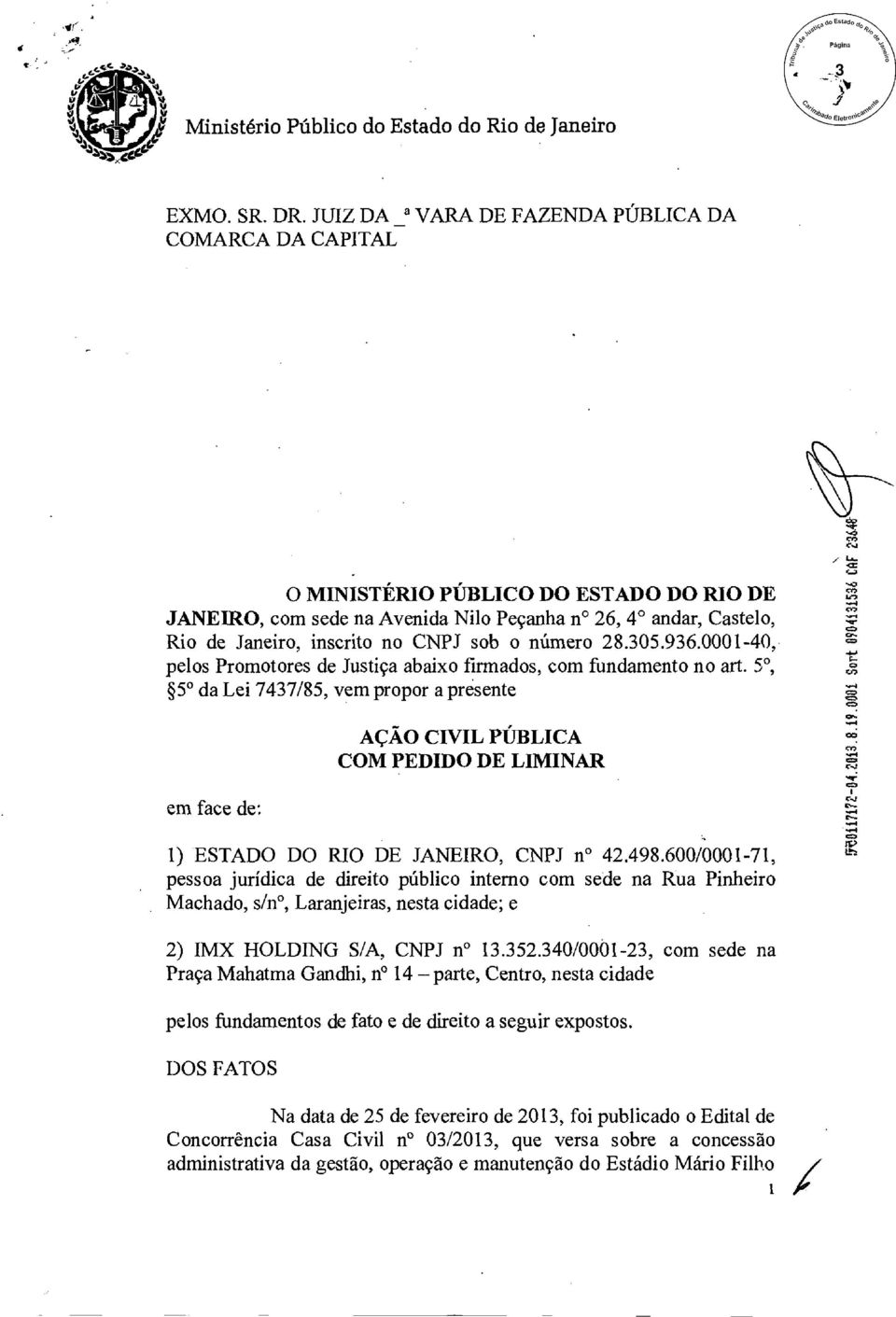 sob o número 28.305.936.0001-40, pelos Promotores de Justiça abaixo firmados, com fundamento no art.