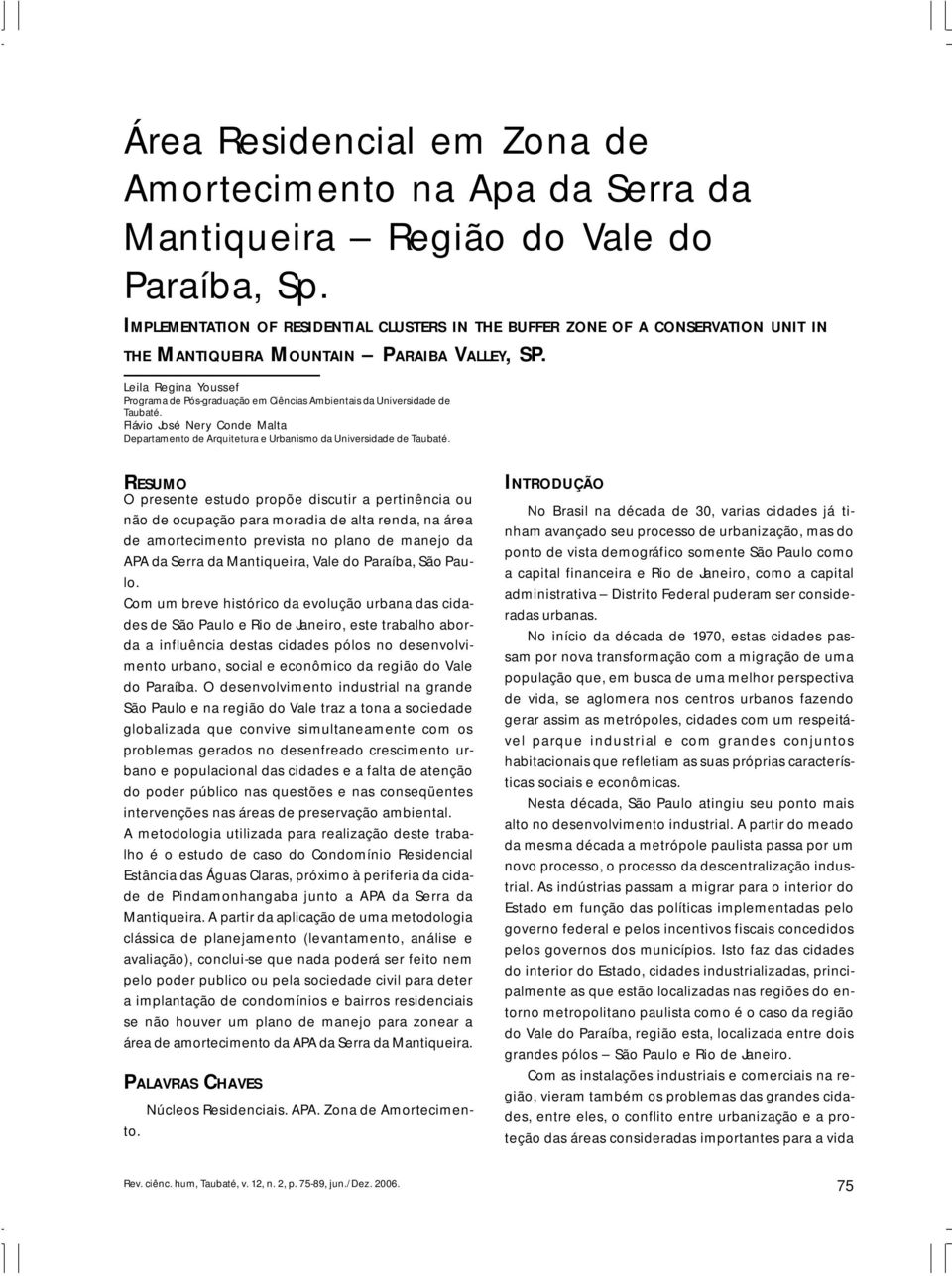 Leila Regina Youssef Programa de Pós-graduação em Ciências Ambientais da Universidade de Taubaté. Flávio José Nery Conde Malta Departamento de Arquitetura e Urbanismo da Universidade de Taubaté.